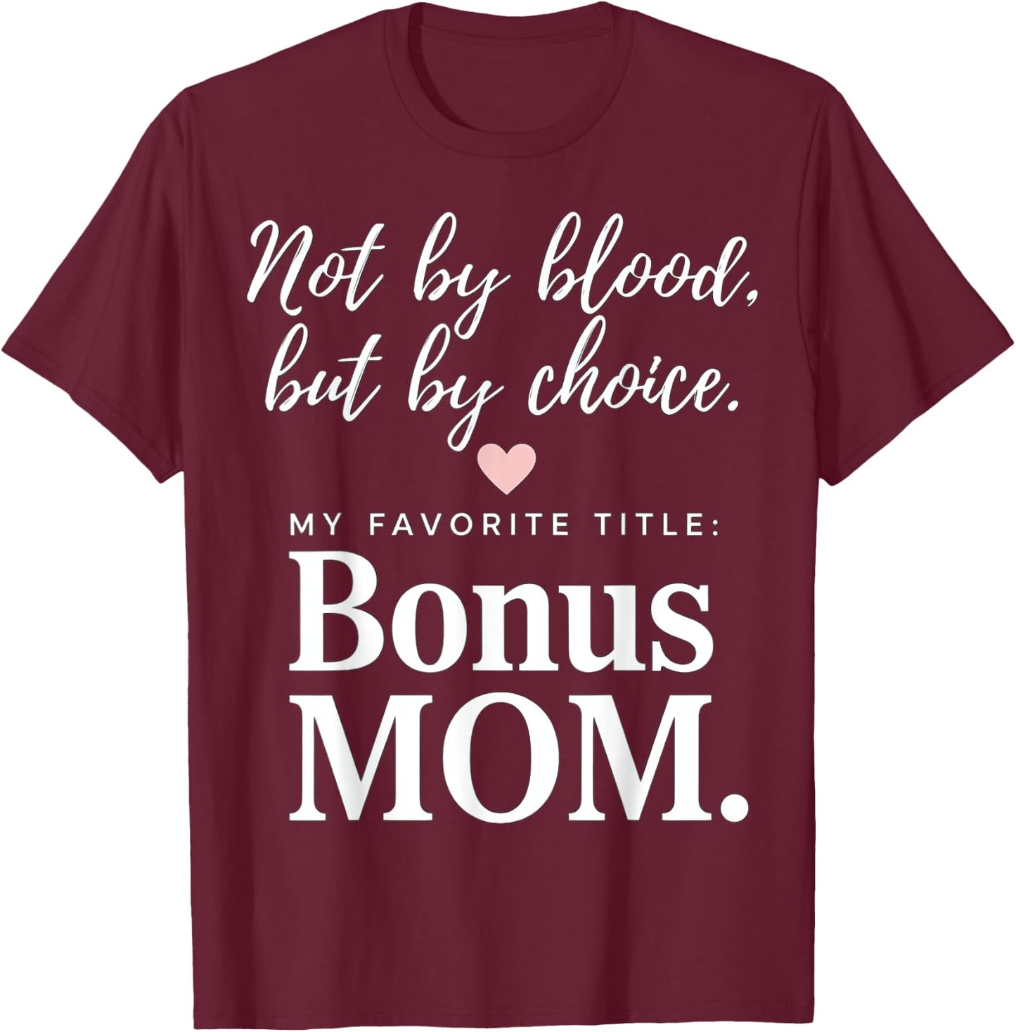 Bonus Mom - Not By Blood, But By Choice T-Shirt - T-Shirt | Maroon