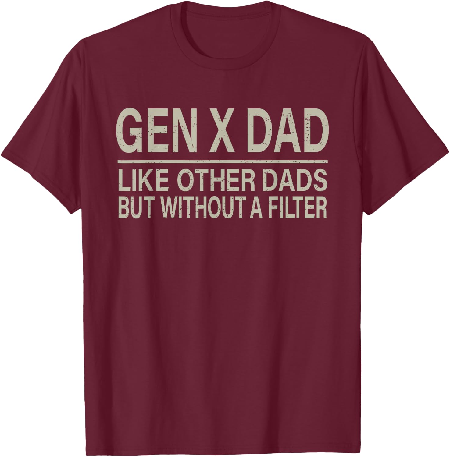 Gen X Dad Like Other Dads But Without A Filter Funny Saying T-Shirt - T-Shirt | Maroon