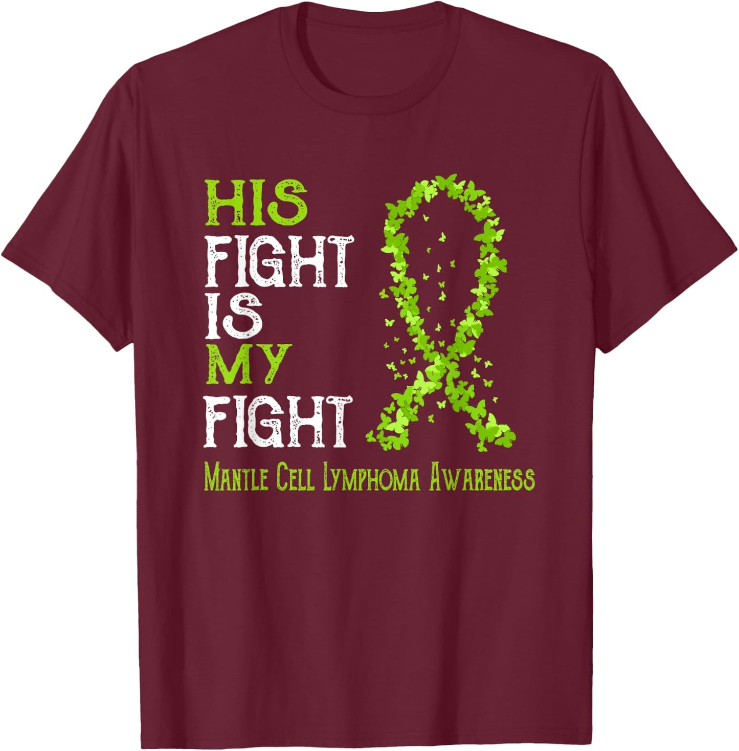 His Fight Is My Fight Mantle Cell Lymphoma Awareness T-Shirt - T-Shirt | Maroon