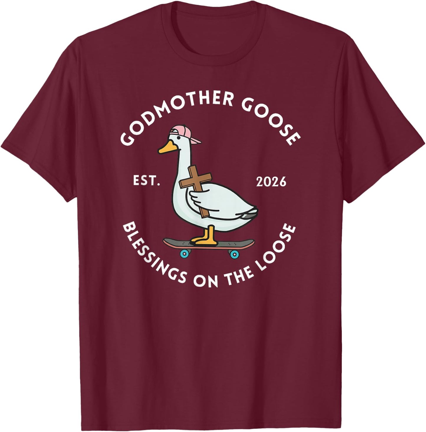 Godmother Goose Blessings On The Loose Est 2026 Mother's Day T-Shirt - T-Shirt | Maroon