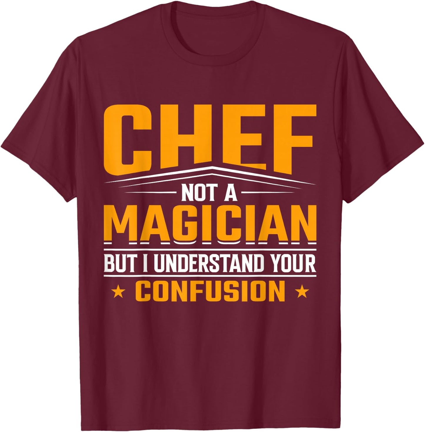 Chef Not a Magician But I Understand Your Confusion - Chef T-Shirt - T-Shirt | Maroon