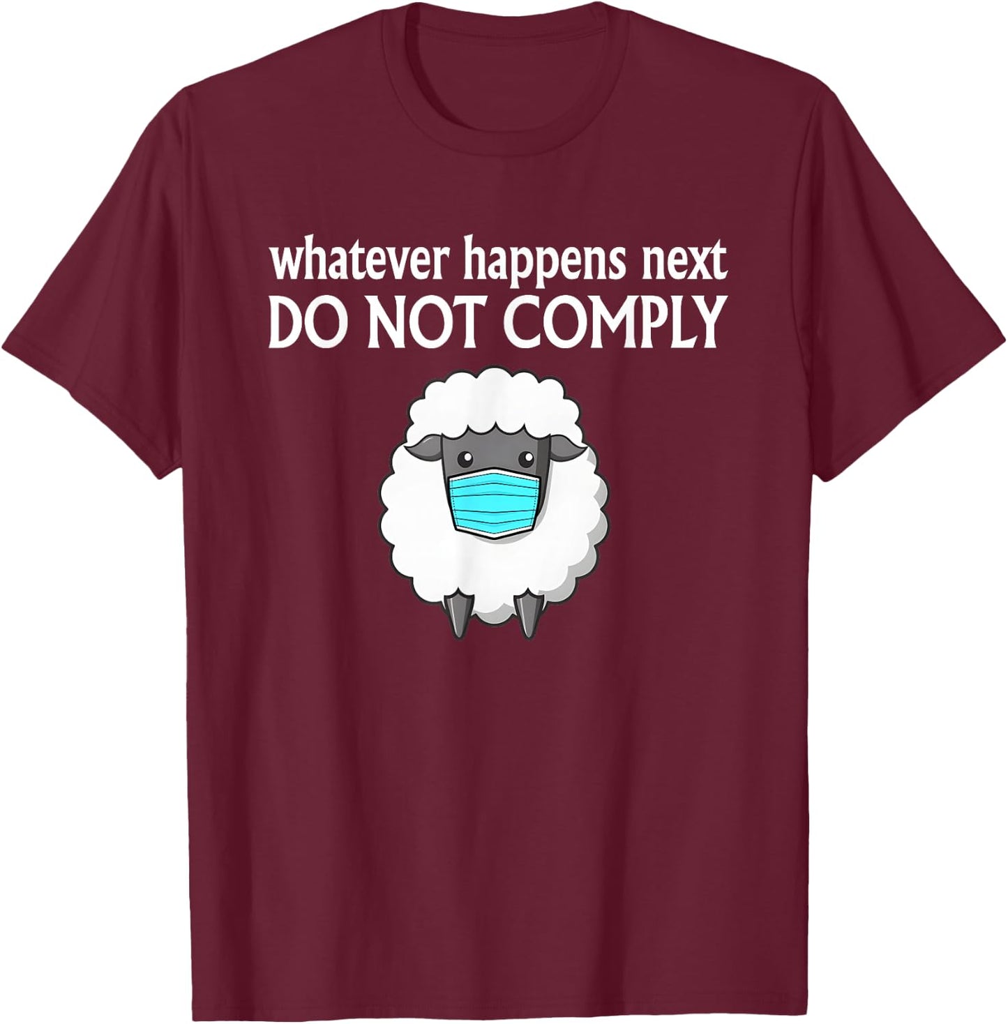 Sheep Mask Whatever Happens Next Do Not Comply T-Shirt - T-Shirt | Maroon