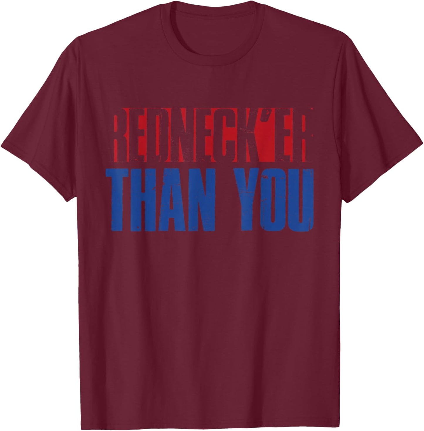 Funny Redneck Rednecker Than You T-Shirt - T-Shirt | Maroon