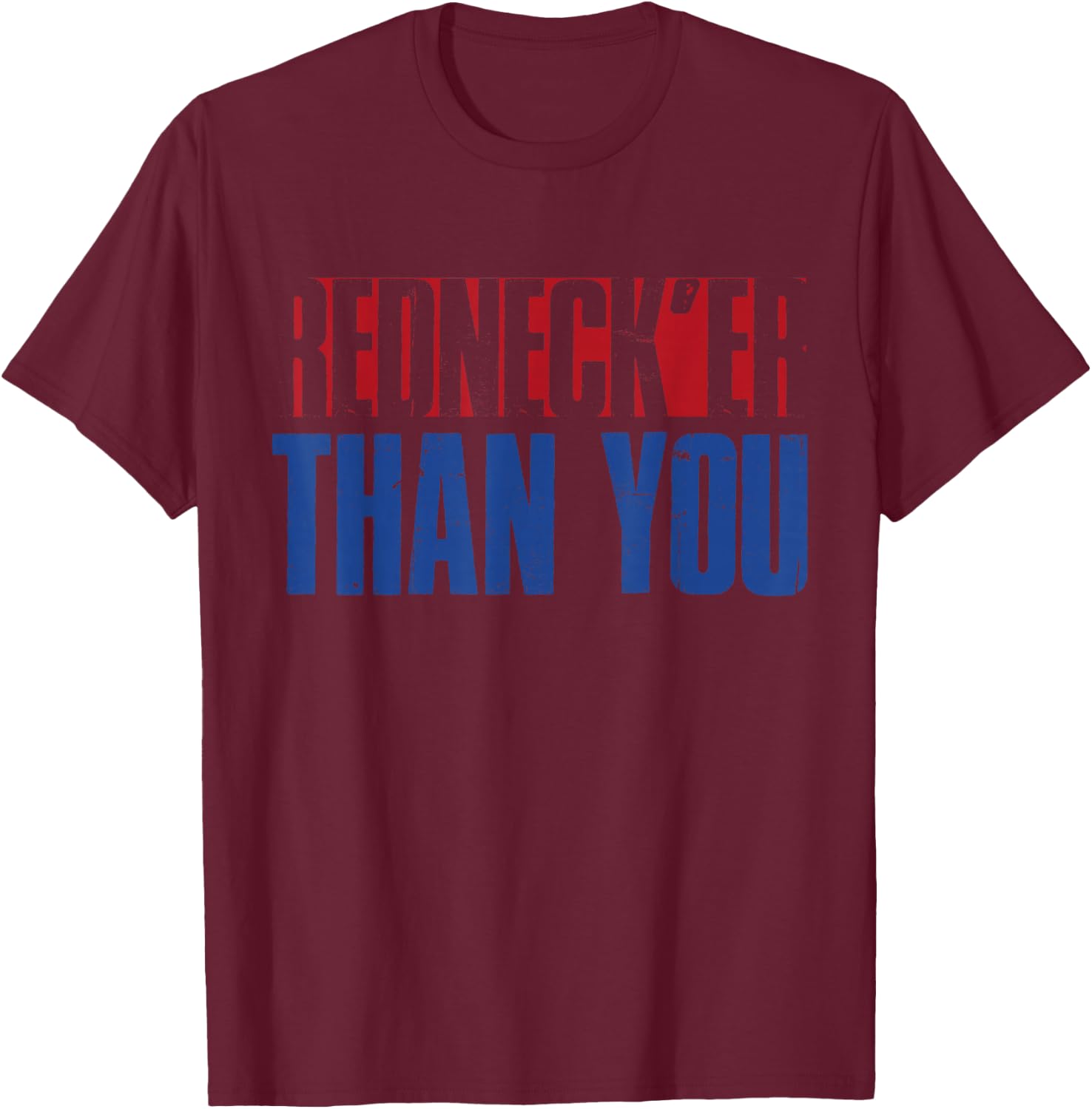 Funny Redneck Rednecker Than You T-Shirt - T-Shirt | Maroon