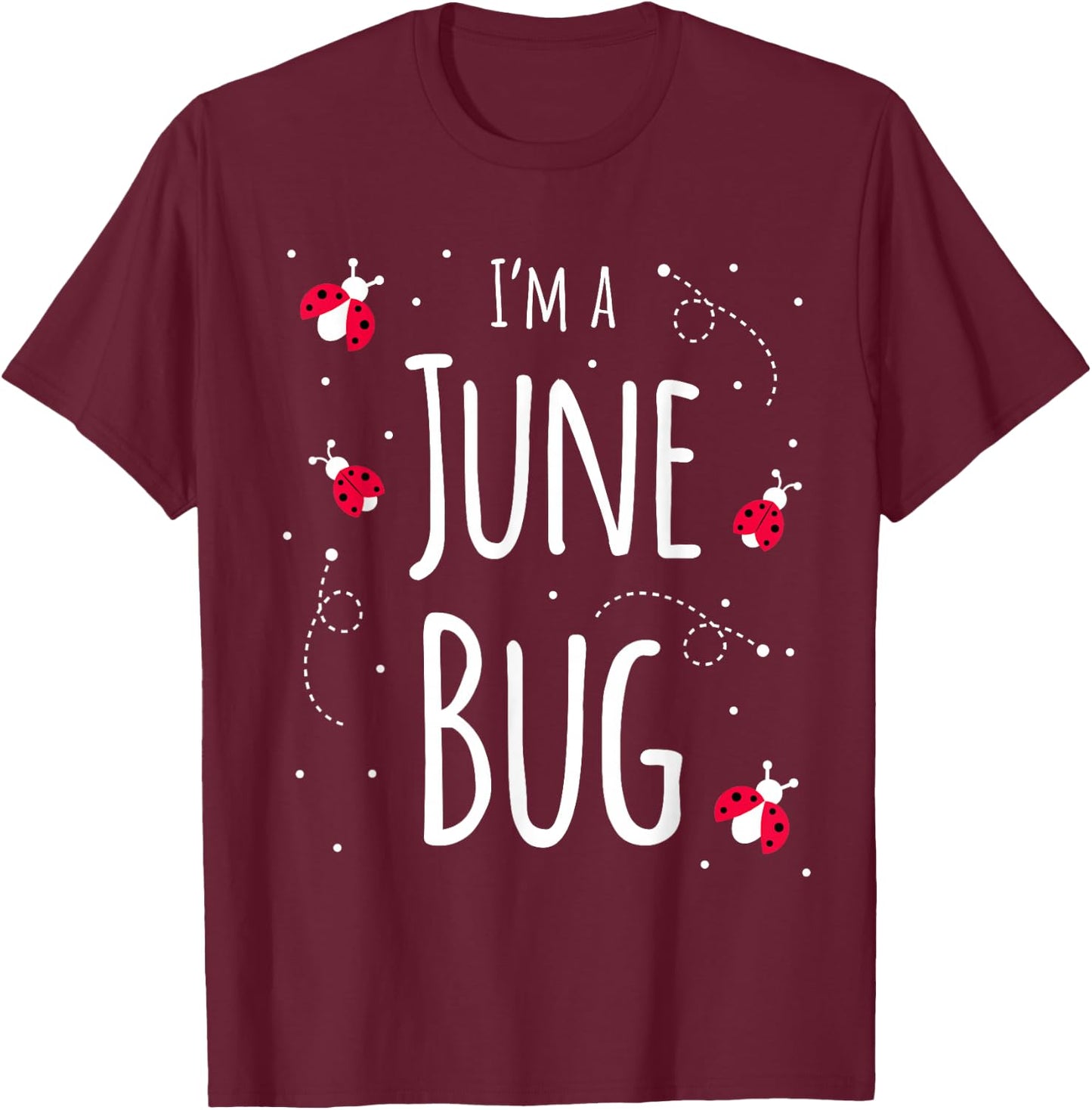 I'm a June Bug Cute Lady Bug Lover Insect Mom June Birthday T-Shirt - T-Shirt | Maroon