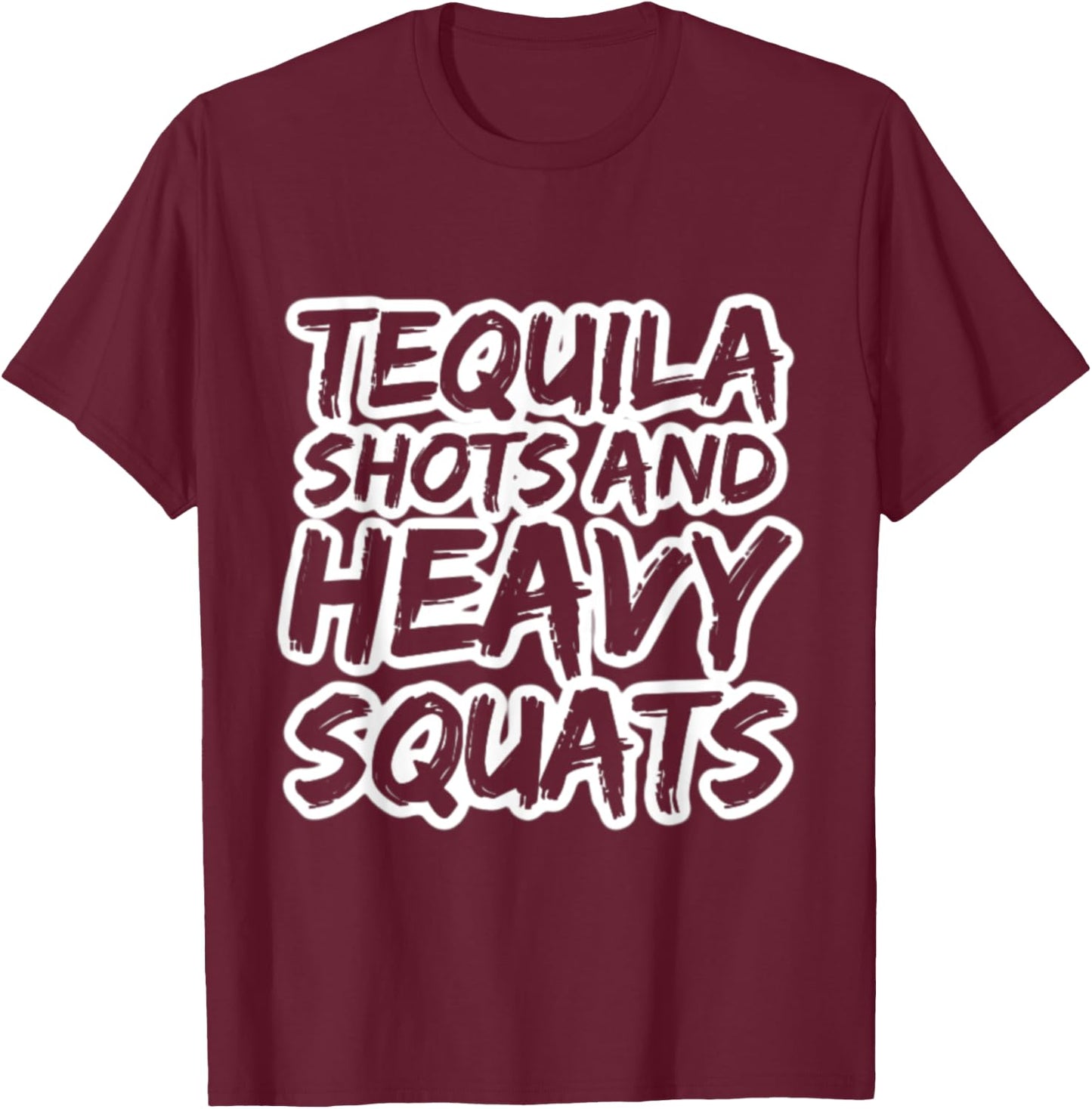 Tequila Shots and Heavy Squats Bodybuilding Powerlifting Gym T-Shirt - T-Shirt | Maroon