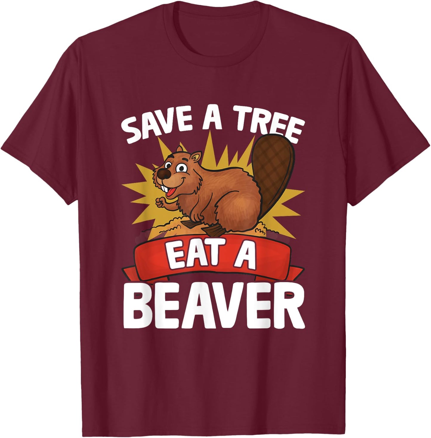 Funny Beaver Lover Pun Humor Animal Save A Tree Eat A Beaver T-Shirt - T-Shirt | Maroon