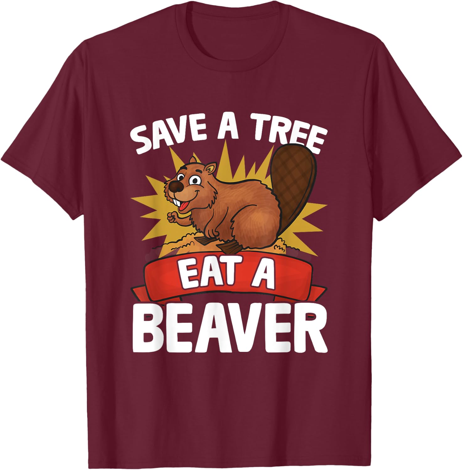 Funny Beaver Lover Pun Humor Animal Save A Tree Eat A Beaver T-Shirt - T-Shirt | Maroon