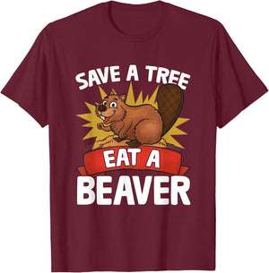 Funny Beaver Lover Pun Humor Animal Save A Tree Eat A Beaver T-Shirt - T-Shirt | Maroon