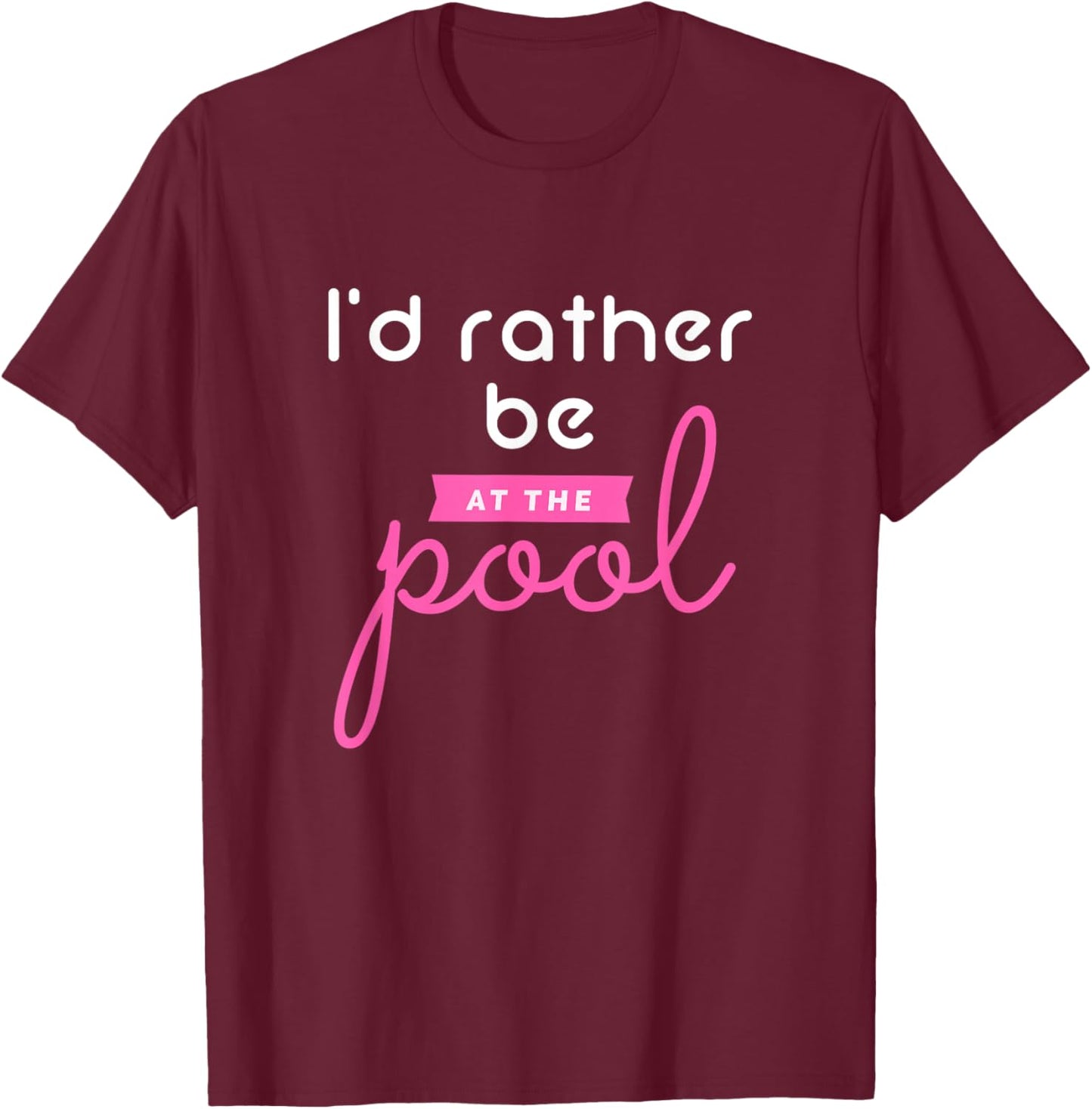 Pool Girl Shirt, Funny Pool Shirt, I'd Rather Be At The Pool T-Shirt - T-Shirt | Maroon