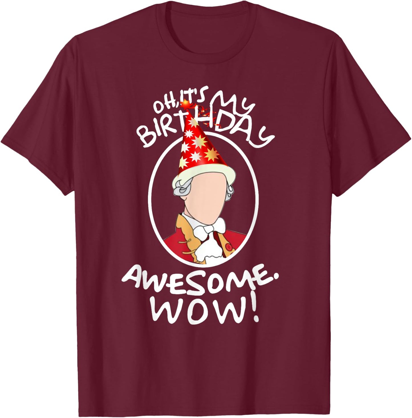 Oh Its My Birthday, Awesome! Wow! A. HAM Musical Humor T-Shirt - T-Shirt | Maroon