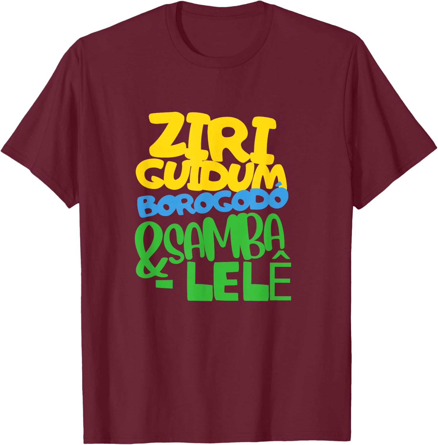 Ziriguidum Borogodó & Samba-Lelê Brazilian Funny Words Art T-Shirt - T-Shirt | Maroon