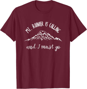 Mt Rainier is Calling and I Must Go Shirt Mount Rainier T-Shirt - T-Shirt | Maroon