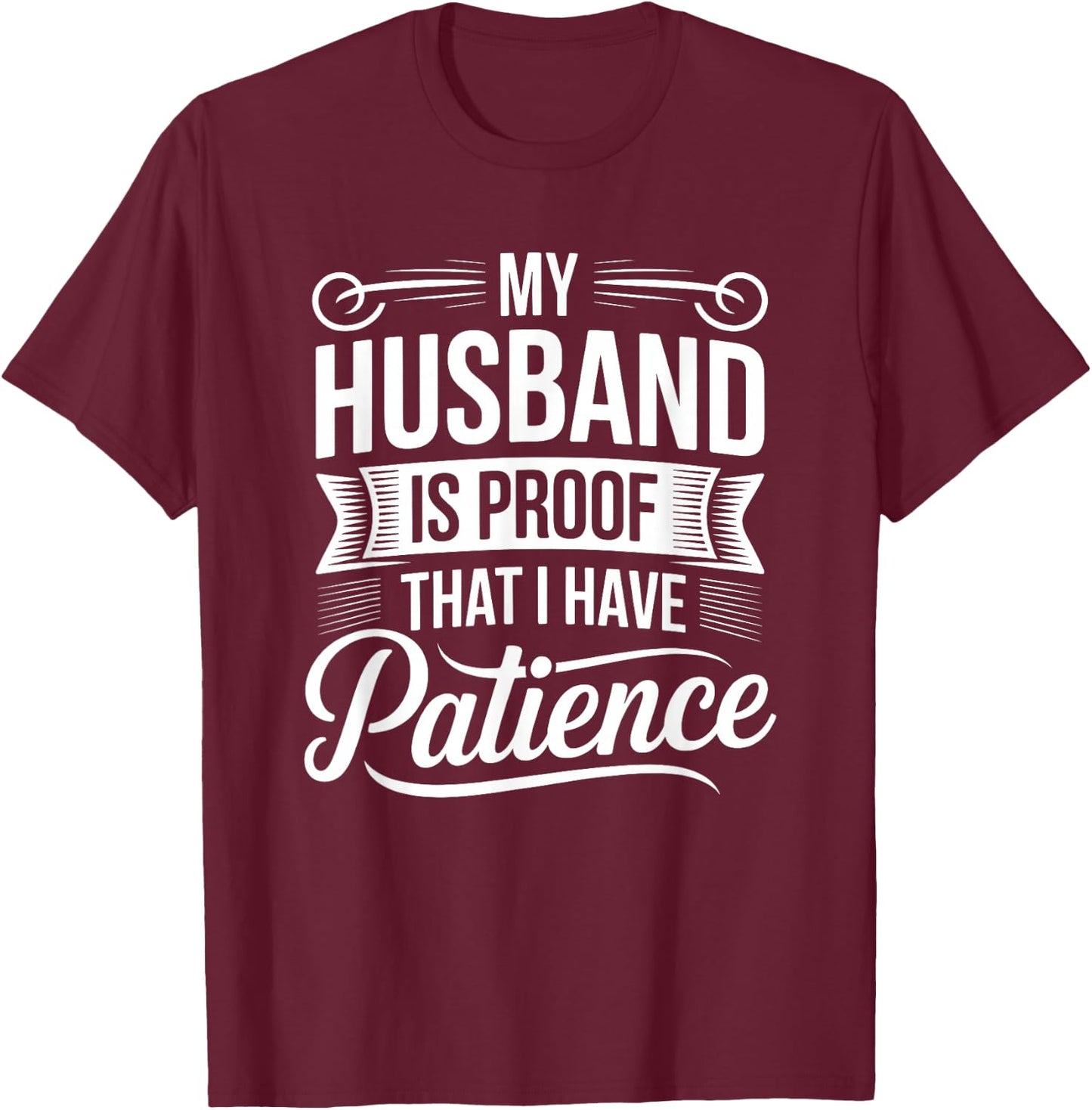 My Husband is Proof I Have Patience Funny Wife T-Shirt - T-Shirt | Maroon