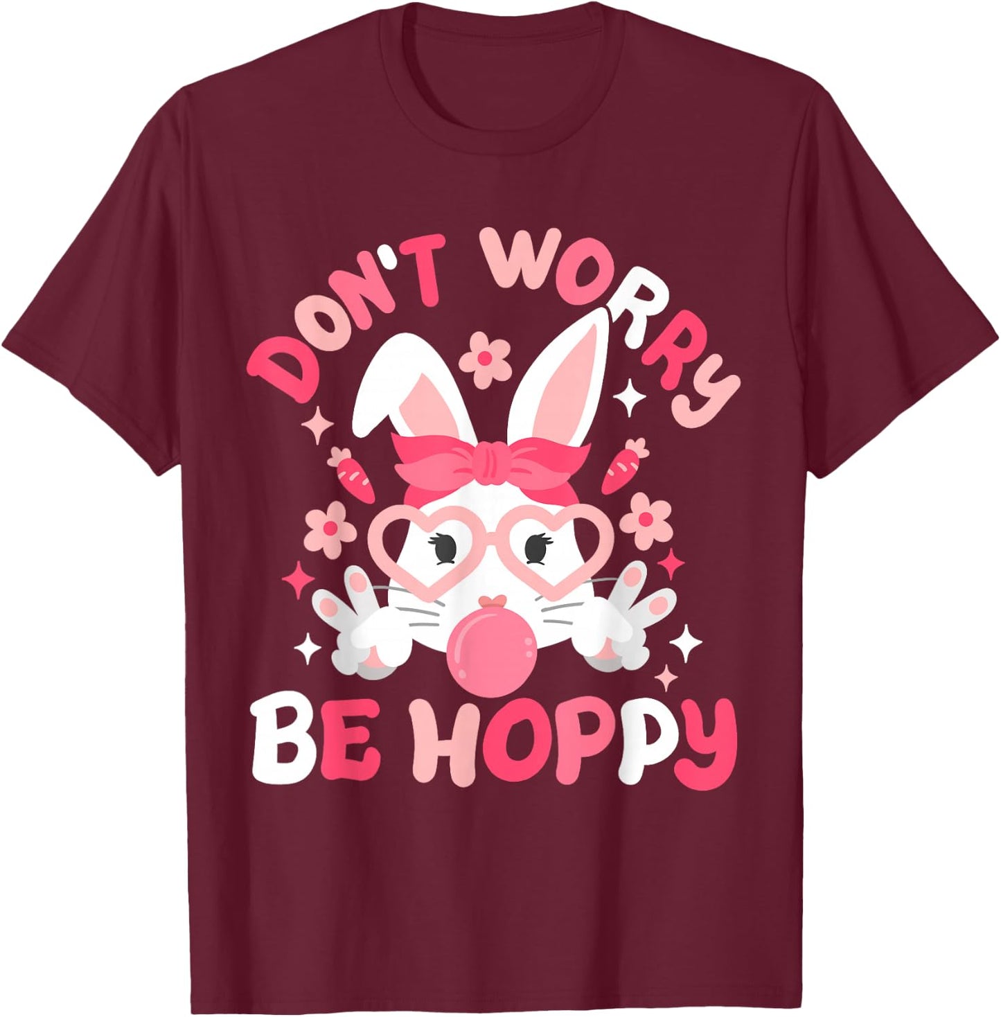 Don't Worry Be Hoppy Happy Easter Bunny Groovy Women Girls T-Shirt - T-Shirt | Maroon