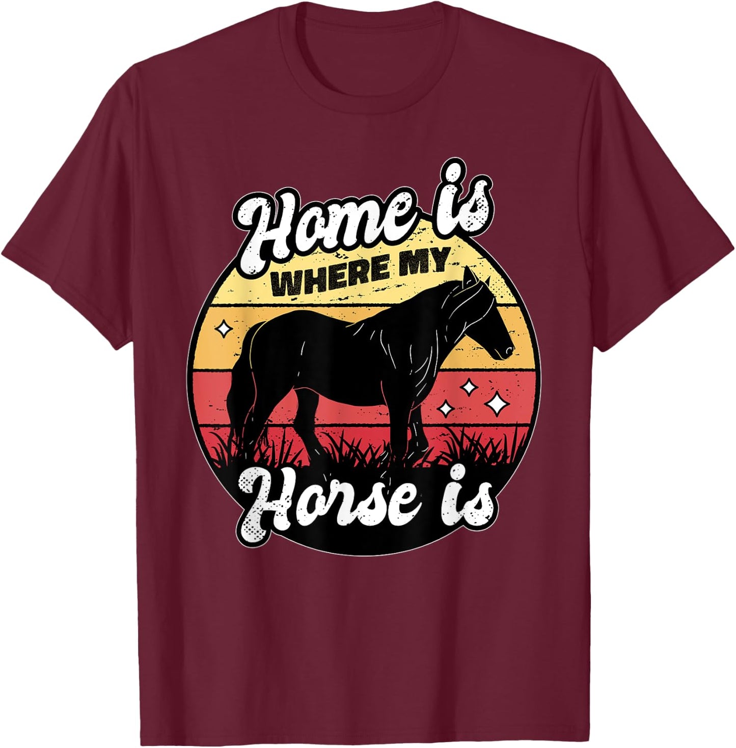 Home Is Where My Horse Is Equestrian Horse Rider Farmer T-Shirt - T-Shirt | Maroon