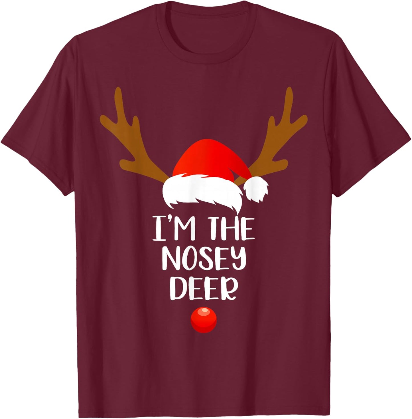 I'm The Nosey Deer Matching Family Group Gift Fun Christmas T-Shirt - T-Shirt | Maroon