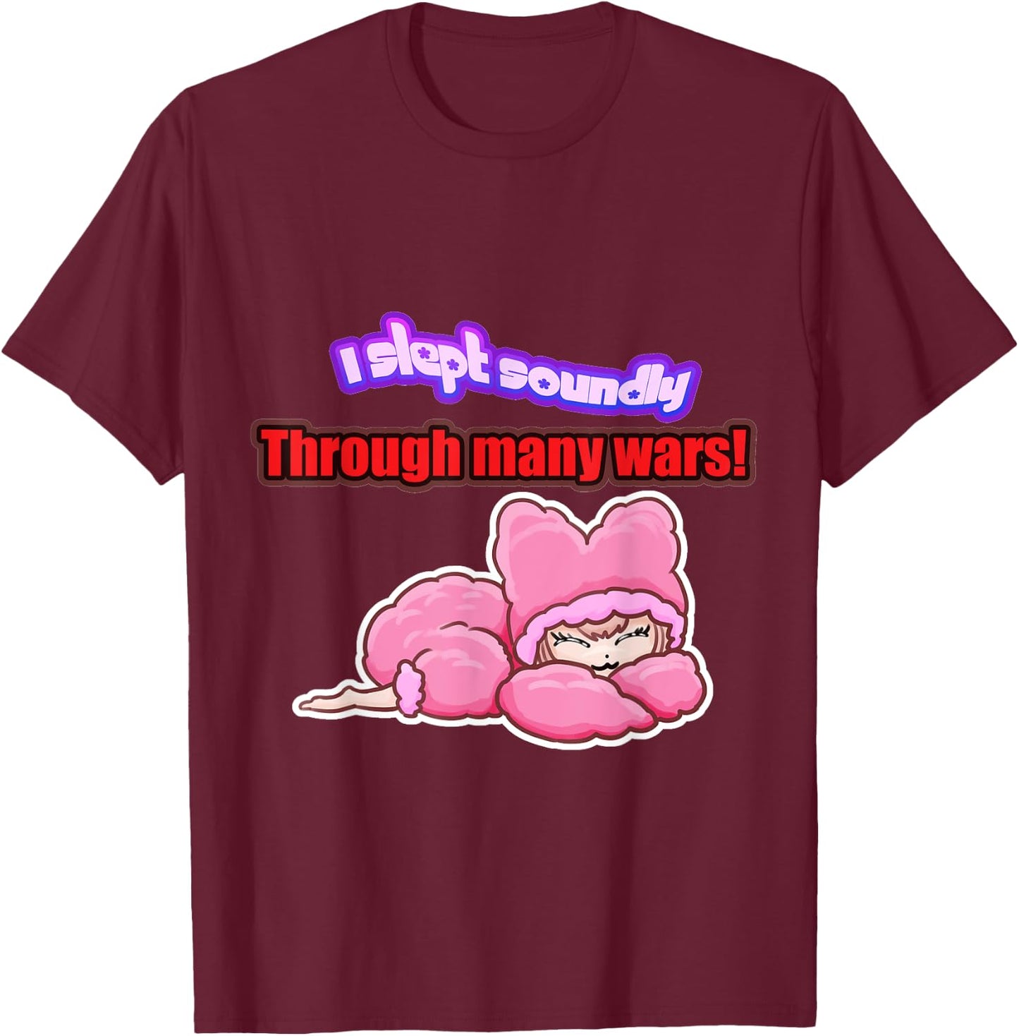 I slept soundly through many wars T-Shirt - T-Shirt | Maroon