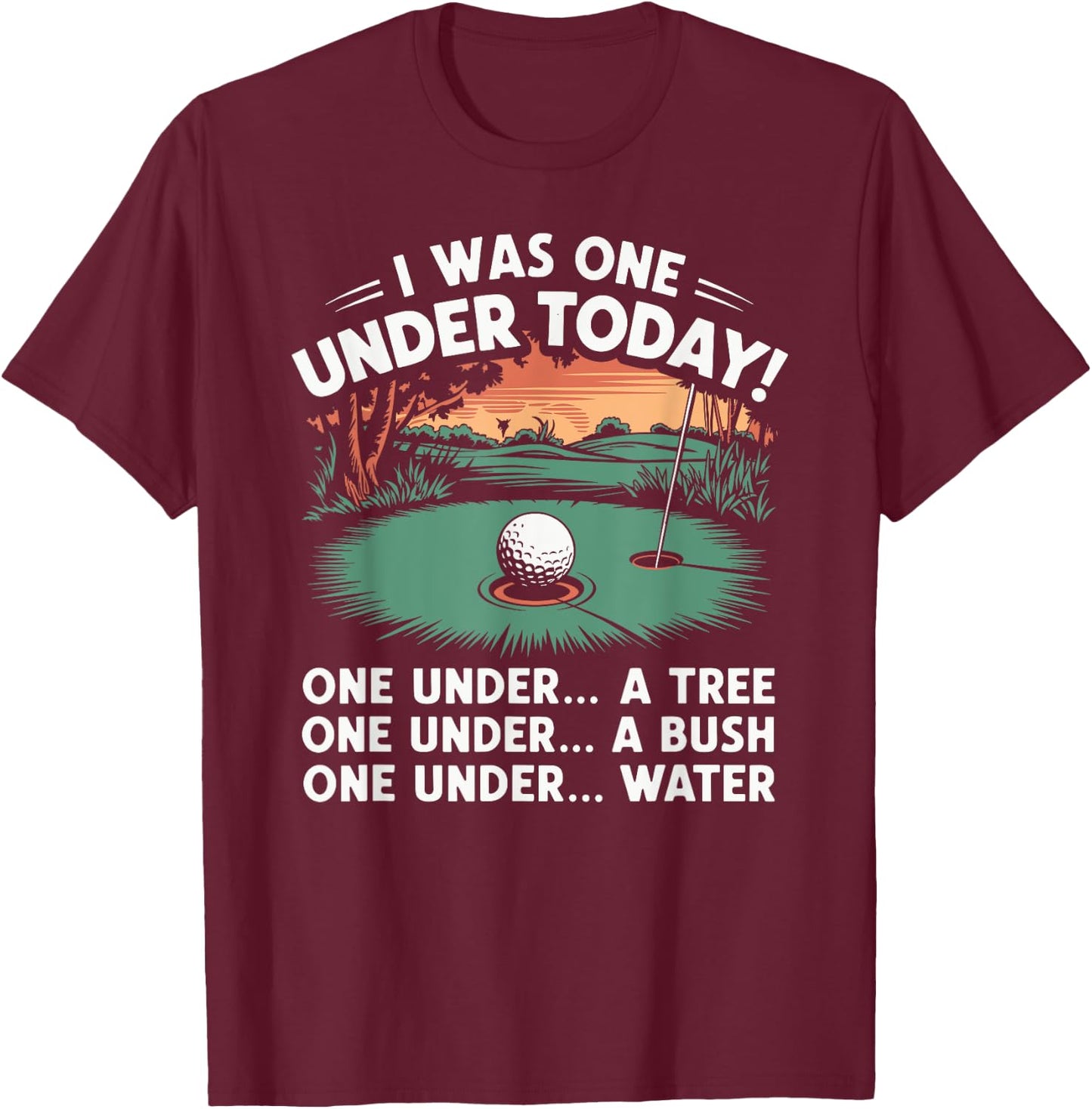 I Was One Under Today funny Golf Lover Golfer Golfing T-Shirt - T-Shirt | Maroon