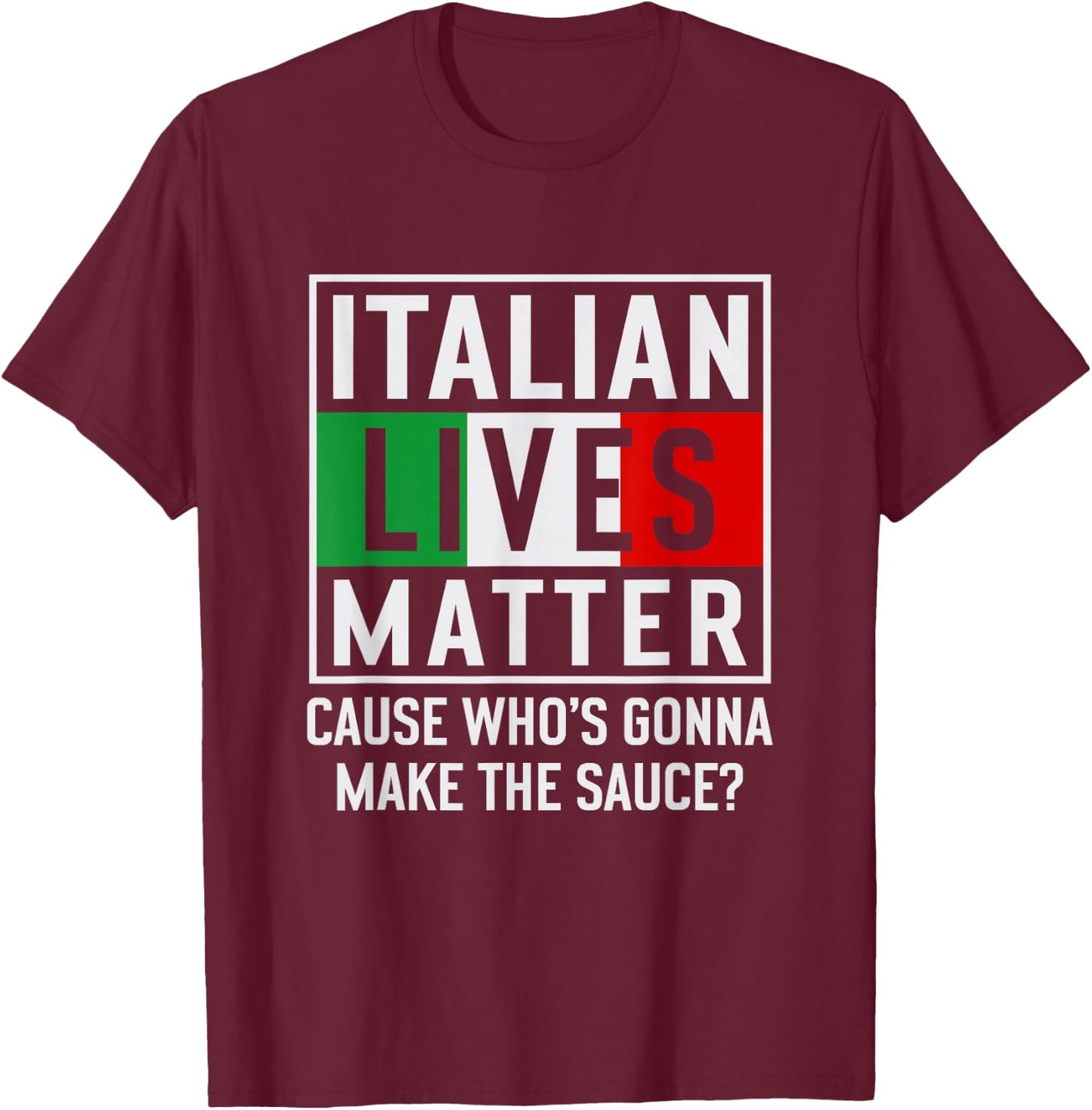 Funny Italian Lives Matter Cook Novelty Gift Italy Flag T-Shirt - T-Shirt | Maroon