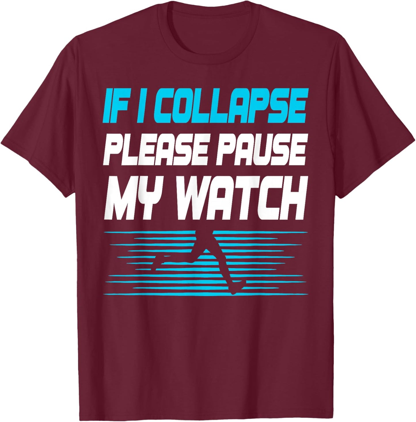 If I Collapse Please Pause My Watch Funny Marathon Runner T-Shirt - T-Shirt | Maroon