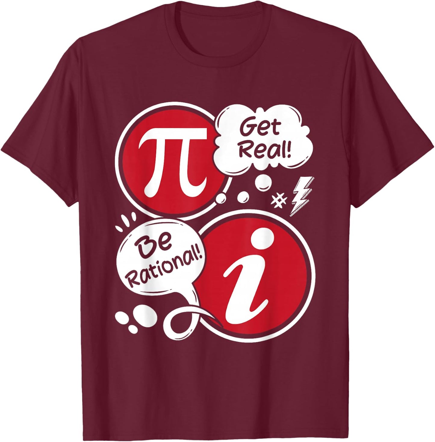 Get Real Be Rational - Funny Pi Math Lover Math Teacher T-Shirt - T-Shirt | Maroon