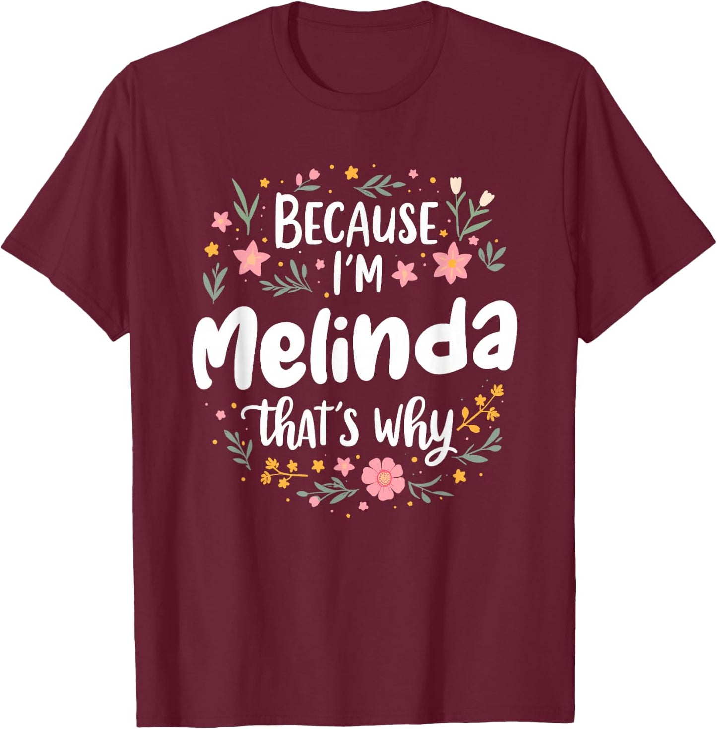 Women Because I'm Melinda That's Why Woman T-Shirt - T-Shirt | Maroon