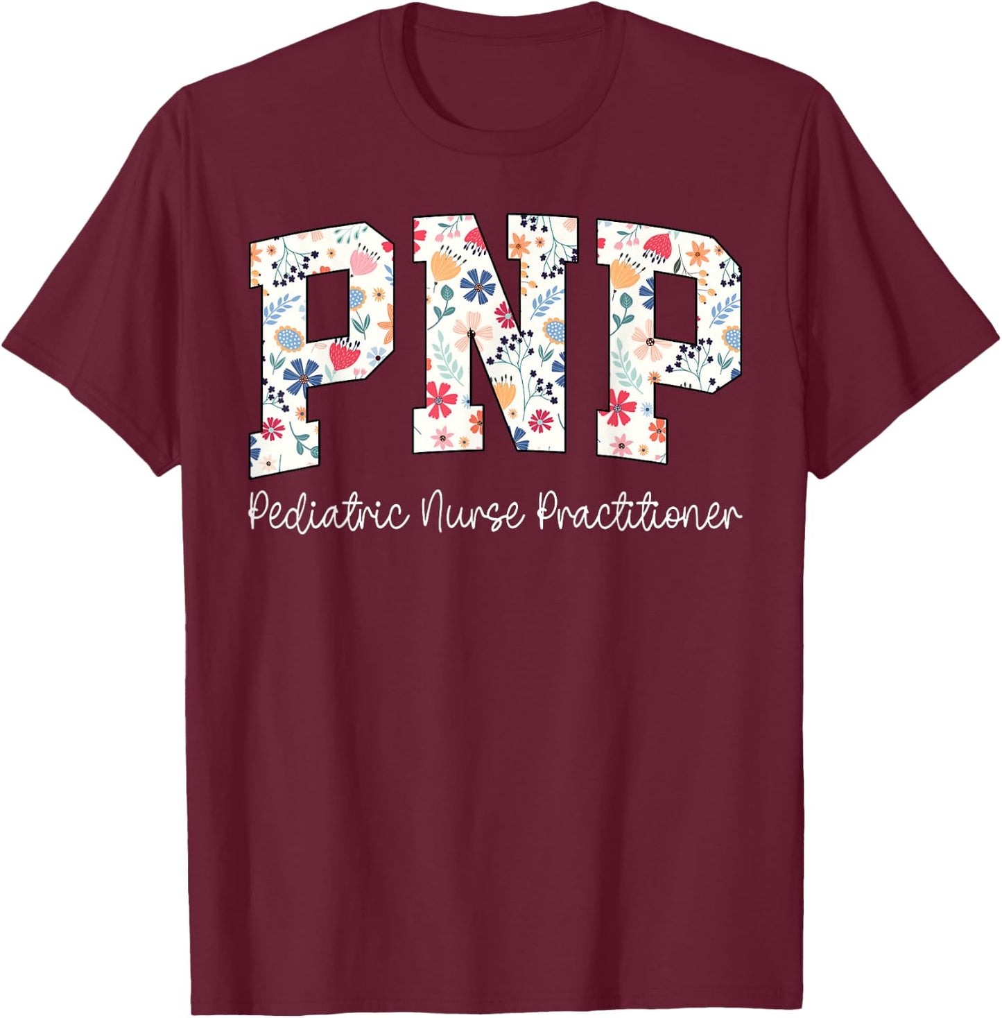 Retro Floral PNP Nurse Pediatric Nurse Practitioner Week T-Shirt - T-Shirt | Maroon