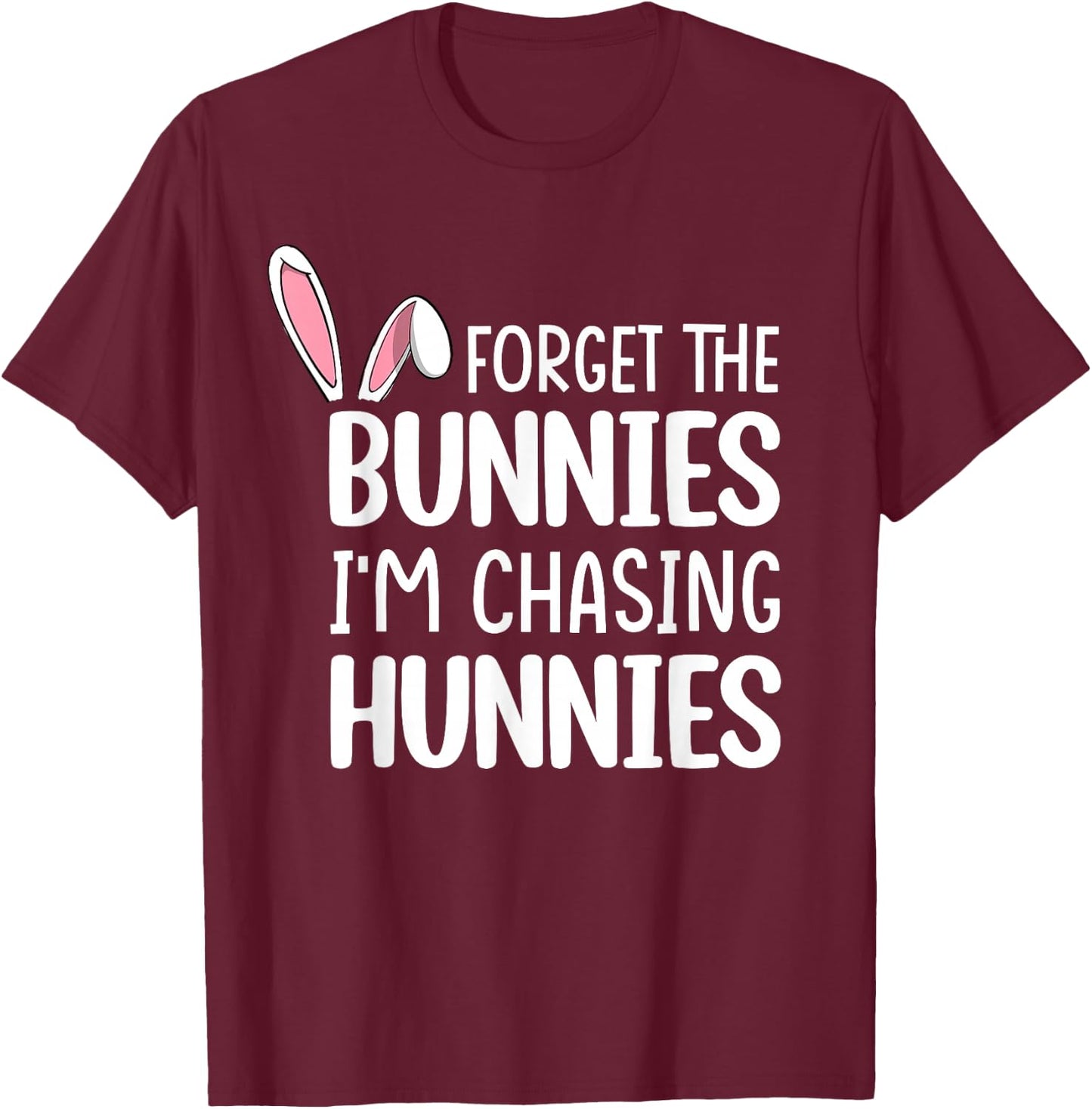 Forget The Bunnies I'm Chasing Hunnies Toddler Funny Easter T-Shirt - T-Shirt | Maroon