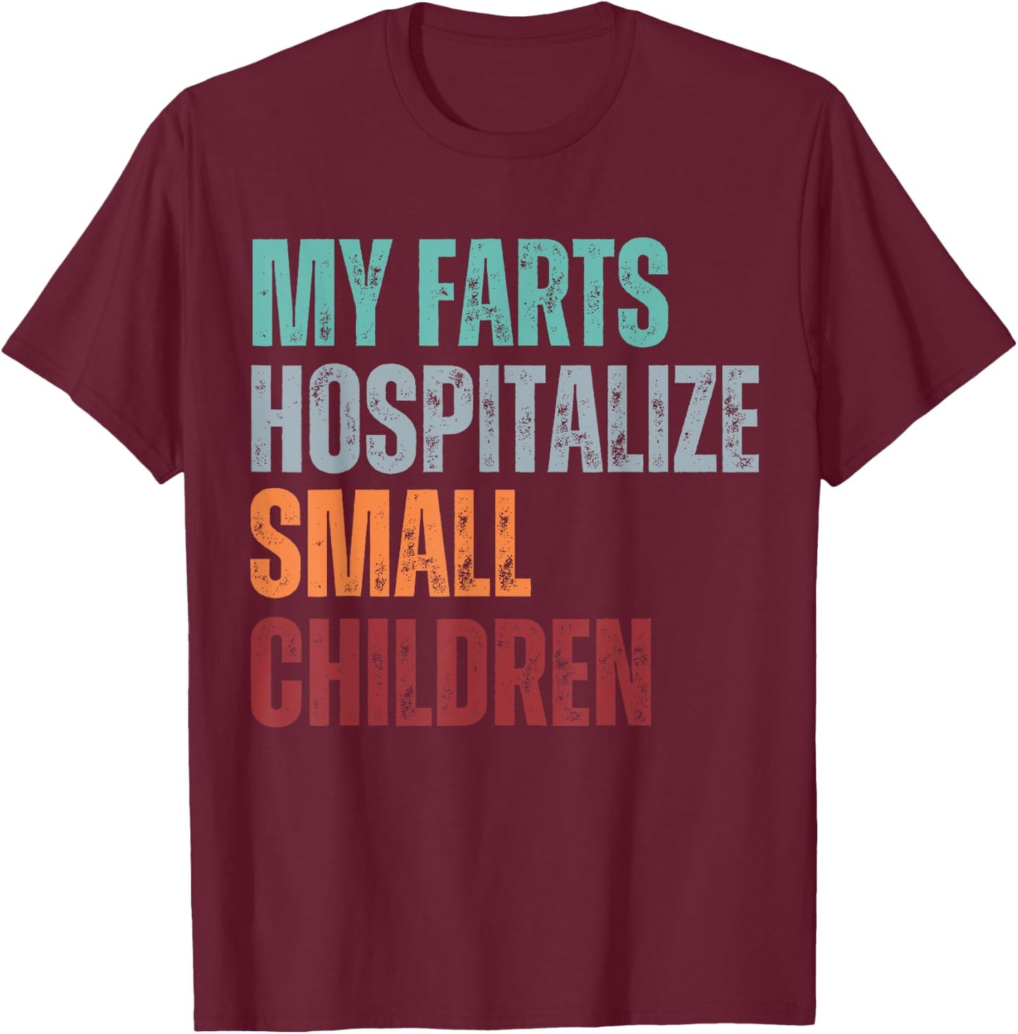 My Farts Hospitalize Small Children Funny Farting T-Shirt - T-Shirt | Maroon