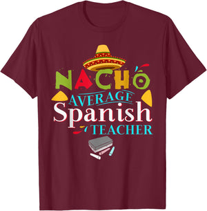 Spanish Teacher Favorite Teacher Gift Nacho Average Teacher T-Shirt - T-Shirt | Maroon