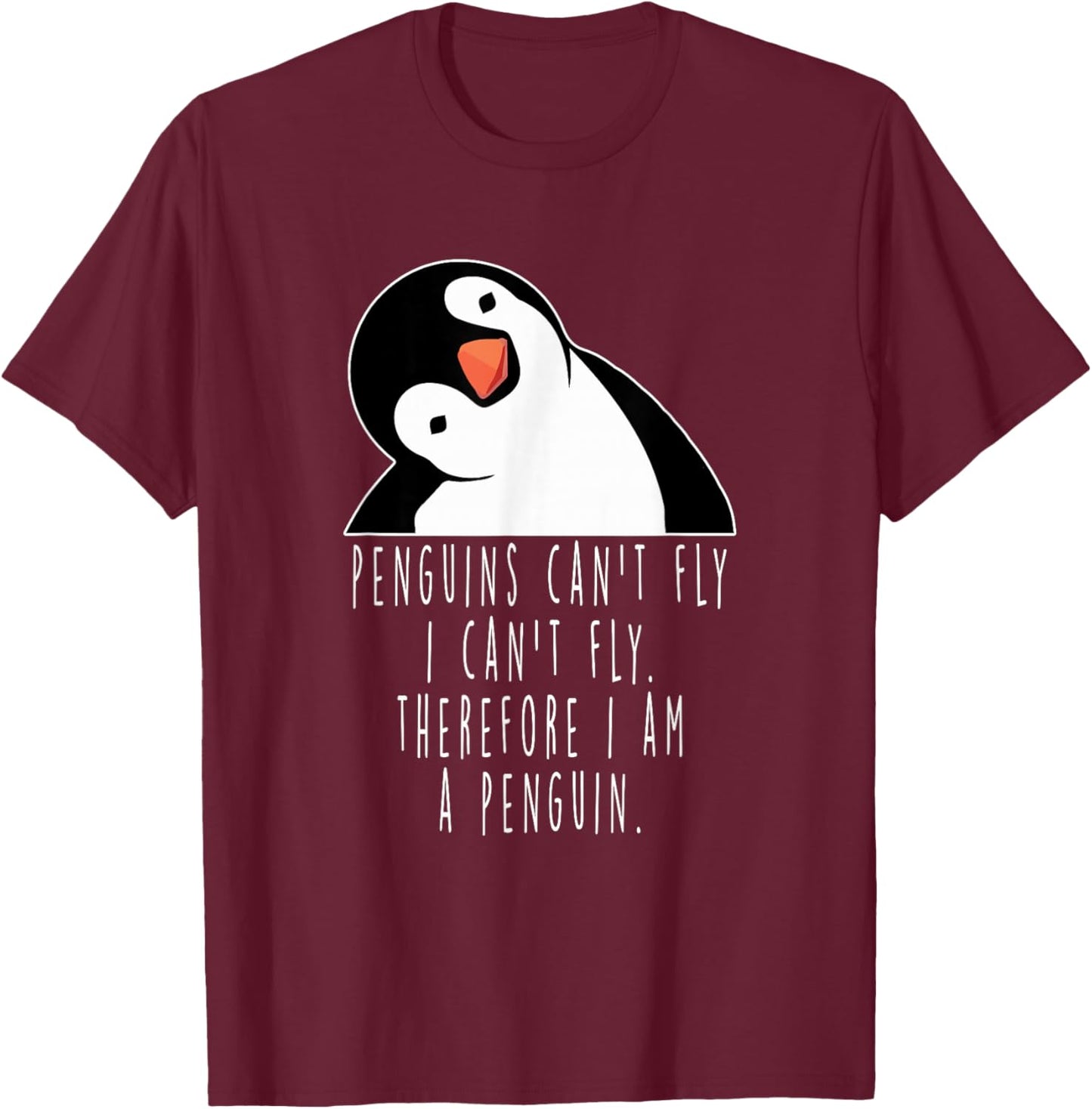 Penguins Can't Fly Funny Gift T-Shirt - T-Shirt | Maroon