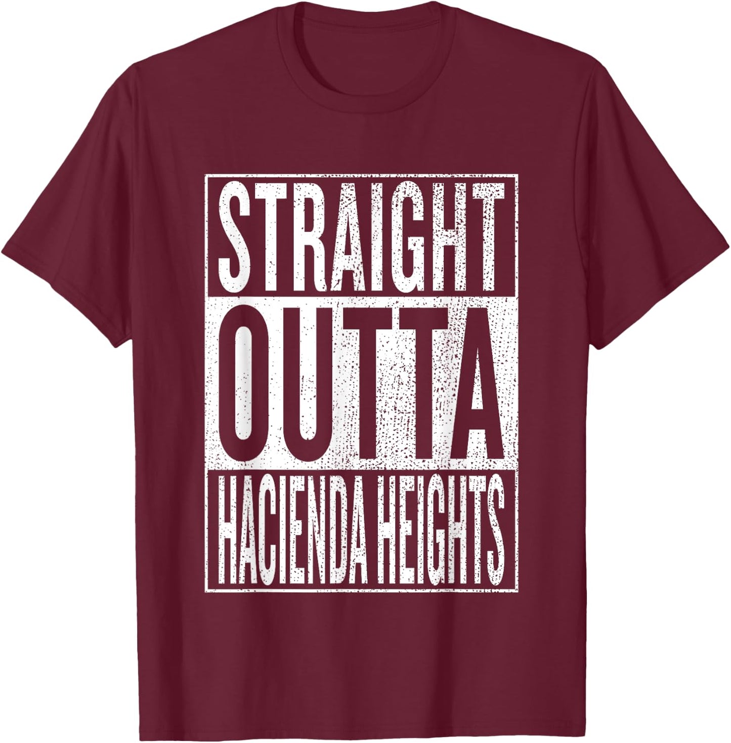 Straight Outta Hacienda Heights Travel & Gift T-Shirt - T-Shirt | Maroon