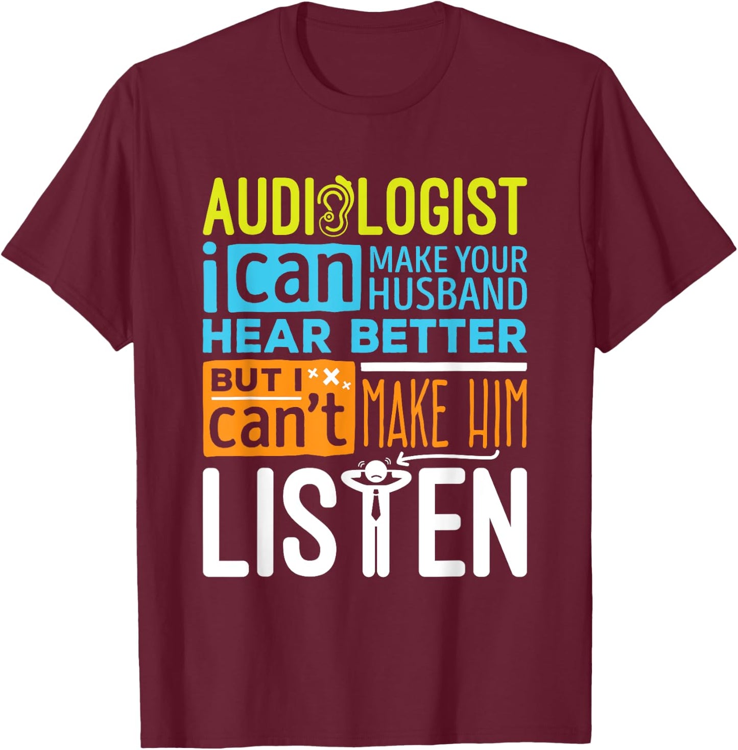 Sarcastic Audiologist Make Hear Better Audiology T-Shirt - T-Shirt | Maroon