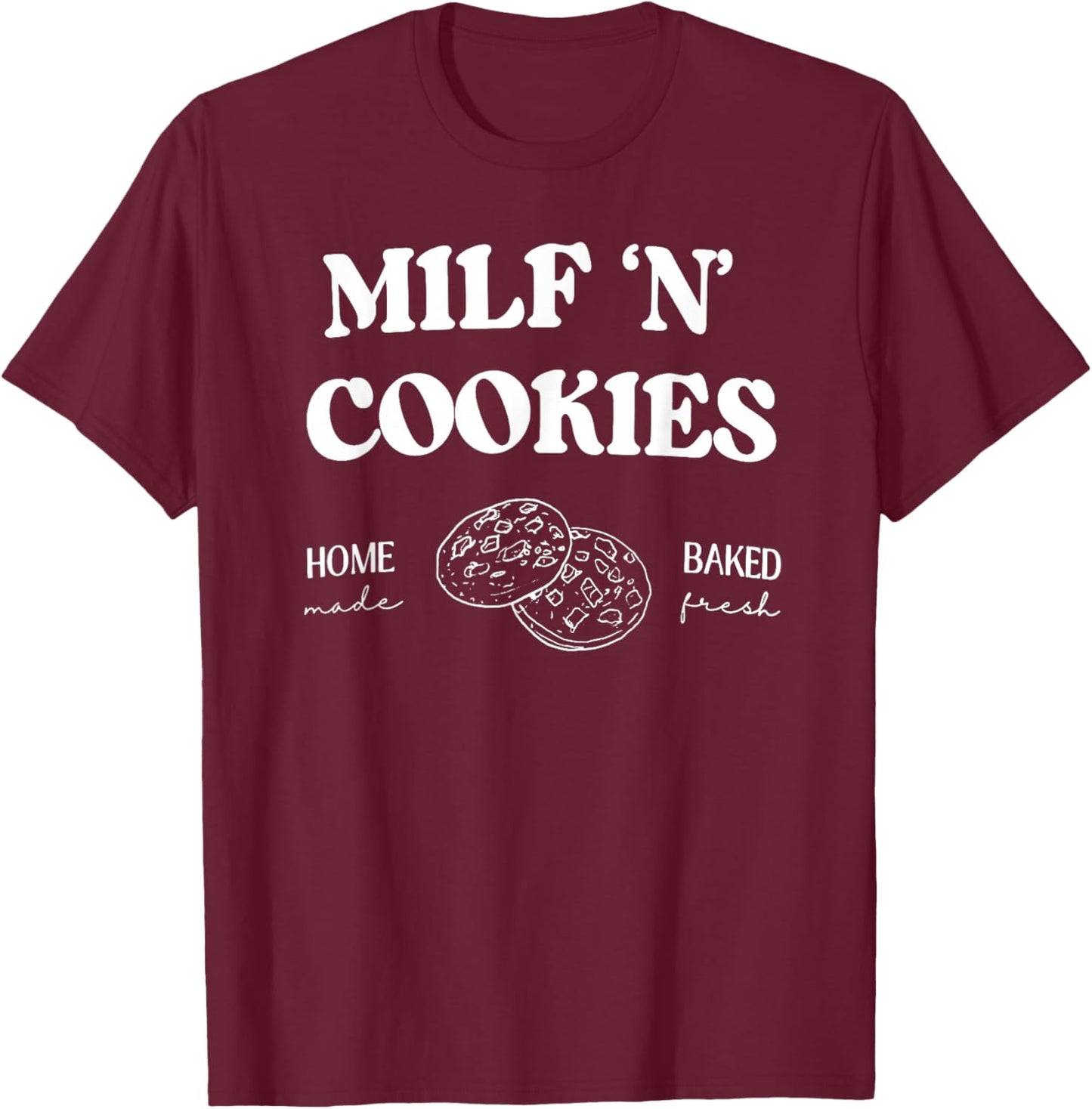 Milf ‘N’ Cookies Home Made Baked Fresh Funny Mother's Day T-Shirt - T-Shirt | Maroon