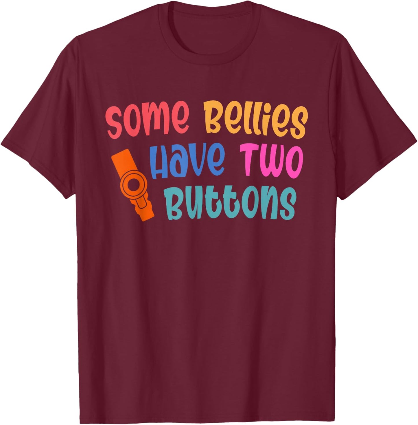 Some Bellies Have Two Buttons Feeding Tube Awareness T-Shirt - T-Shirt | Maroon