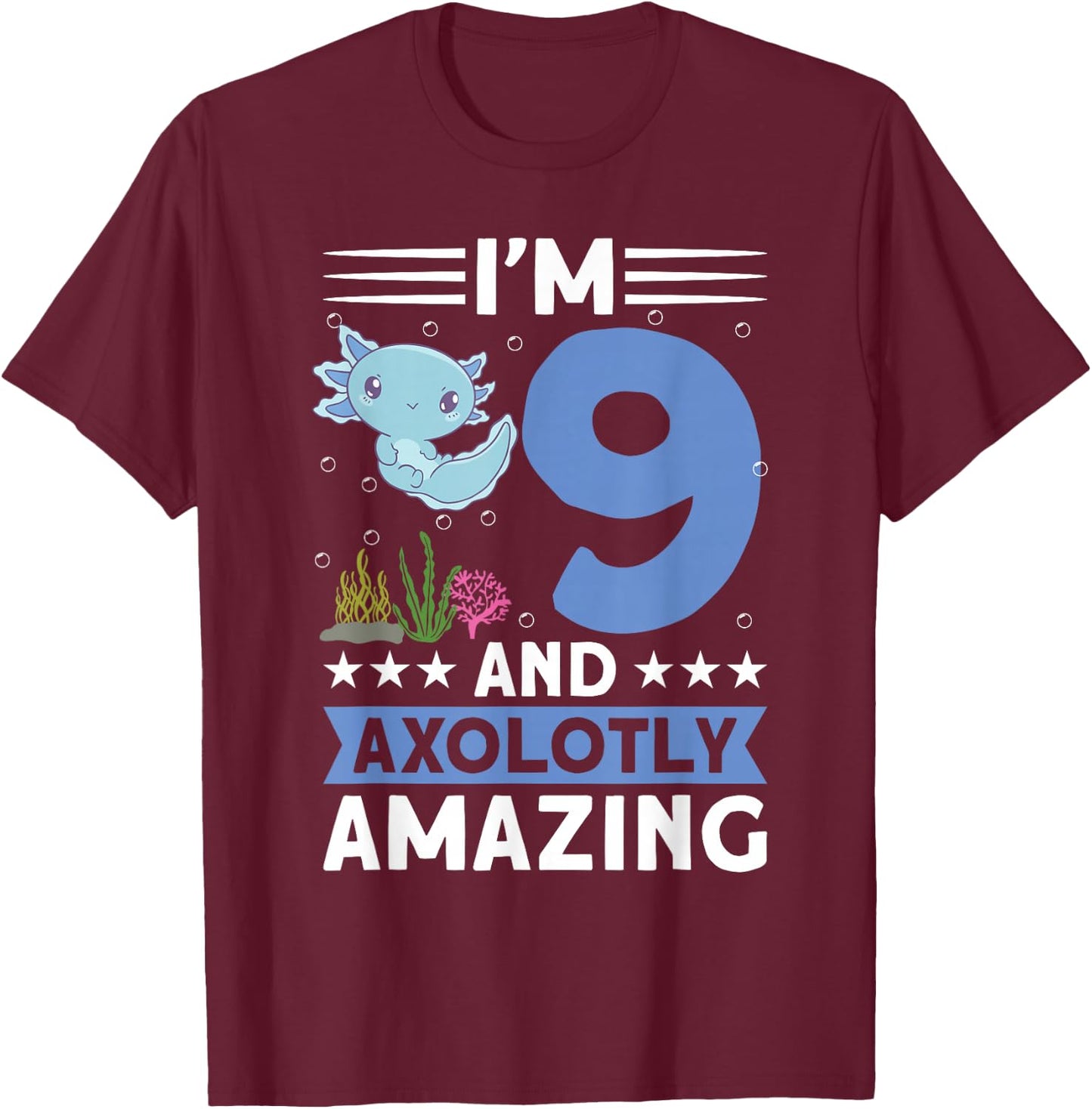 I'm 9 and axolotly amazing 9th Birthday Kids Axolotl T-Shirt - T-Shirt | Maroon
