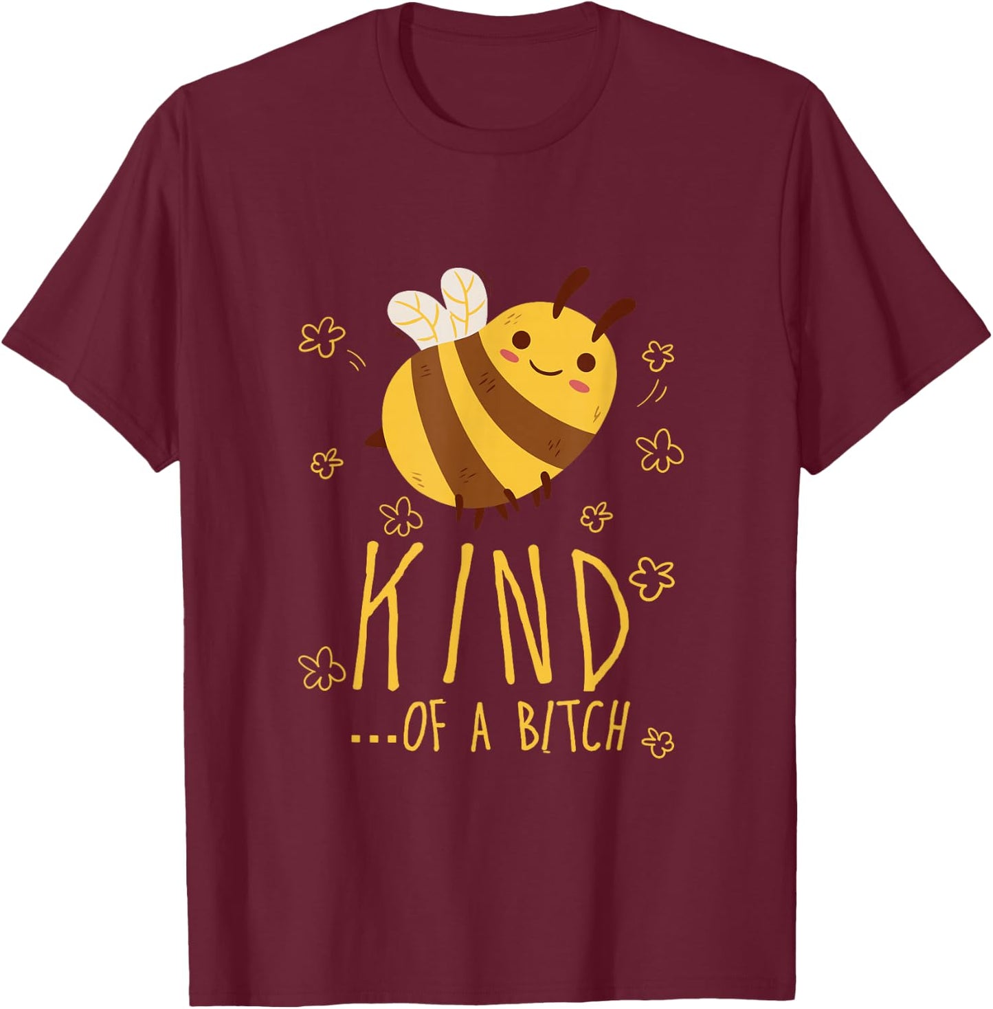 Funny Bee Kind of a b Men Women T-Shirt - T-Shirt | Maroon
