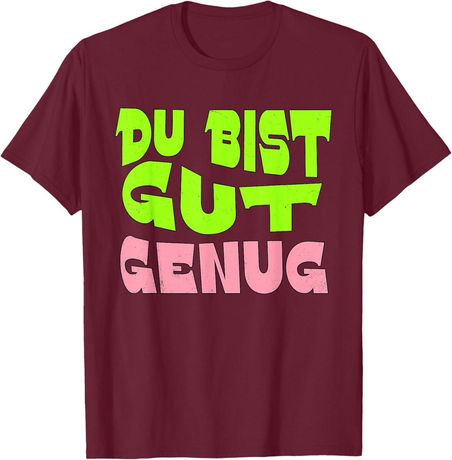 Du Bist Gut Genug German Meme Quote T-Shirt - T-Shirt | Maroon