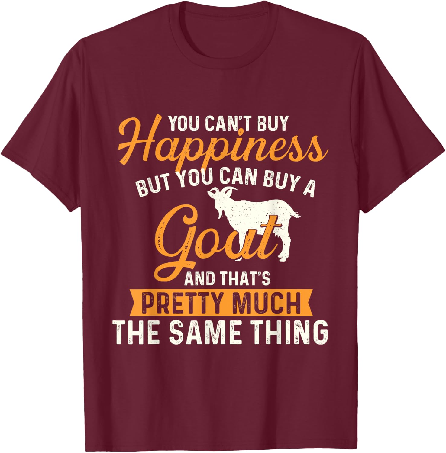 You Can't Buy Happiness But You Can Buy A Goat - Goats Lover T-Shirt - T-Shirt | Maroon