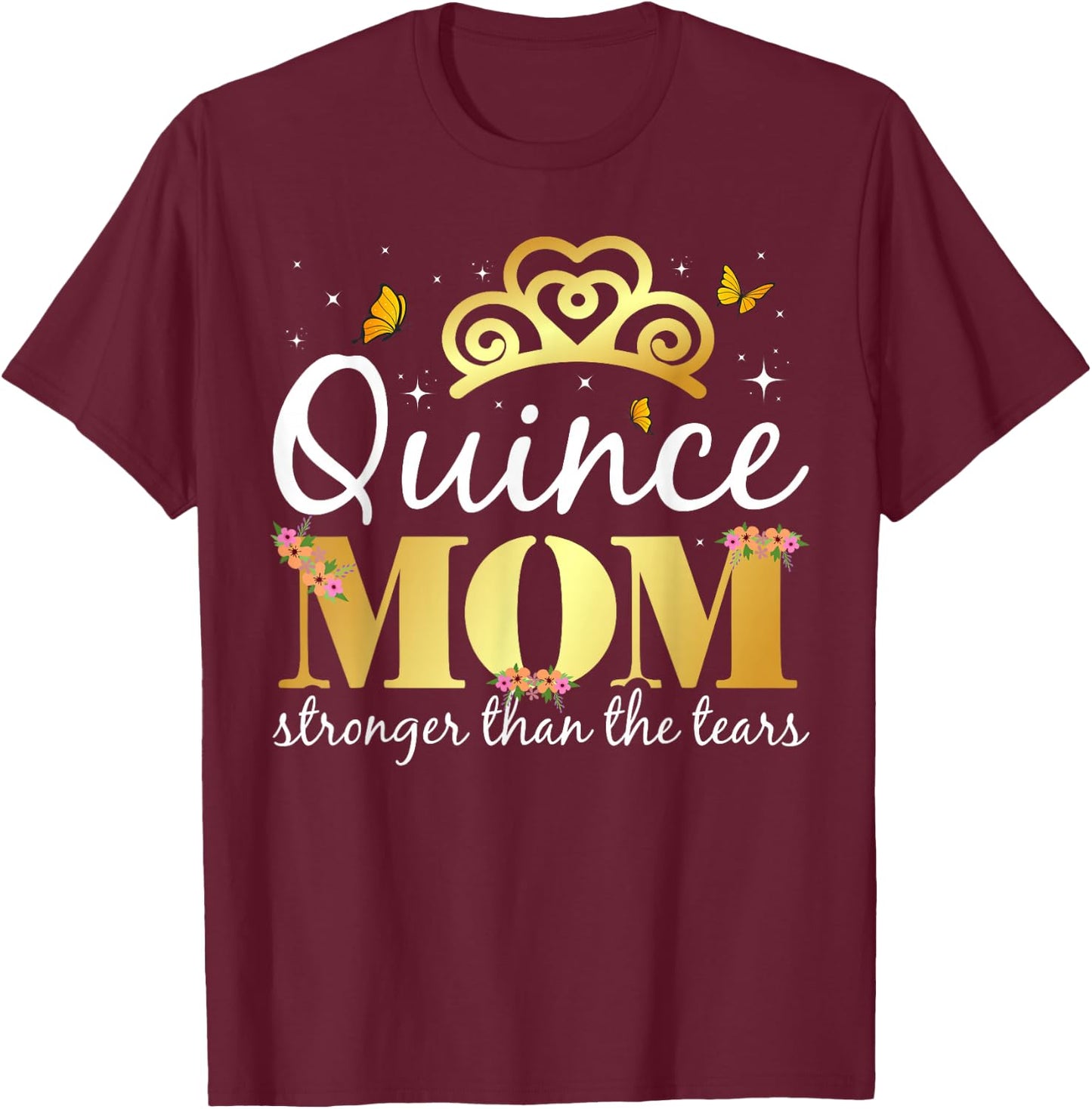 Quince Mom - Stronger Than The Tears - Quinceanera Mom T-Shirt - T-Shirt | Maroon