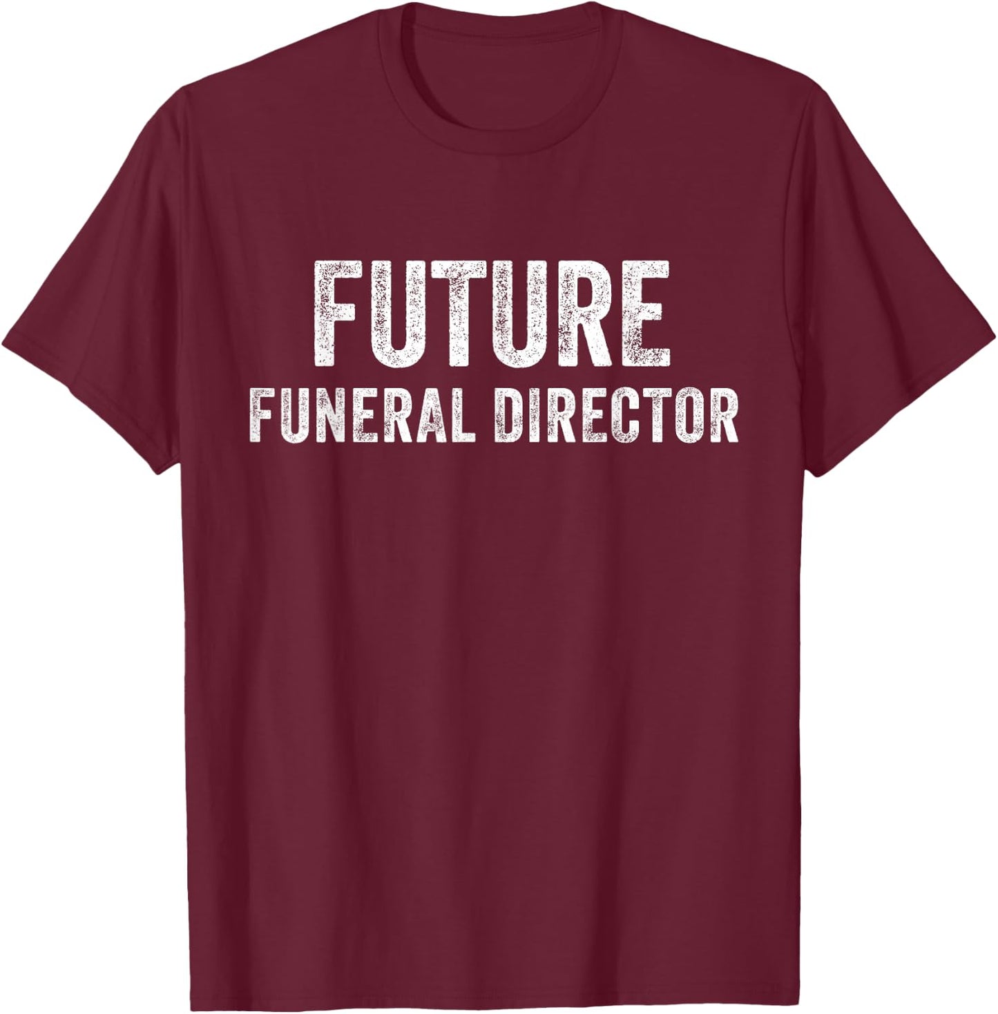 Future Funeral Director T-Shirt - T-Shirt | Maroon