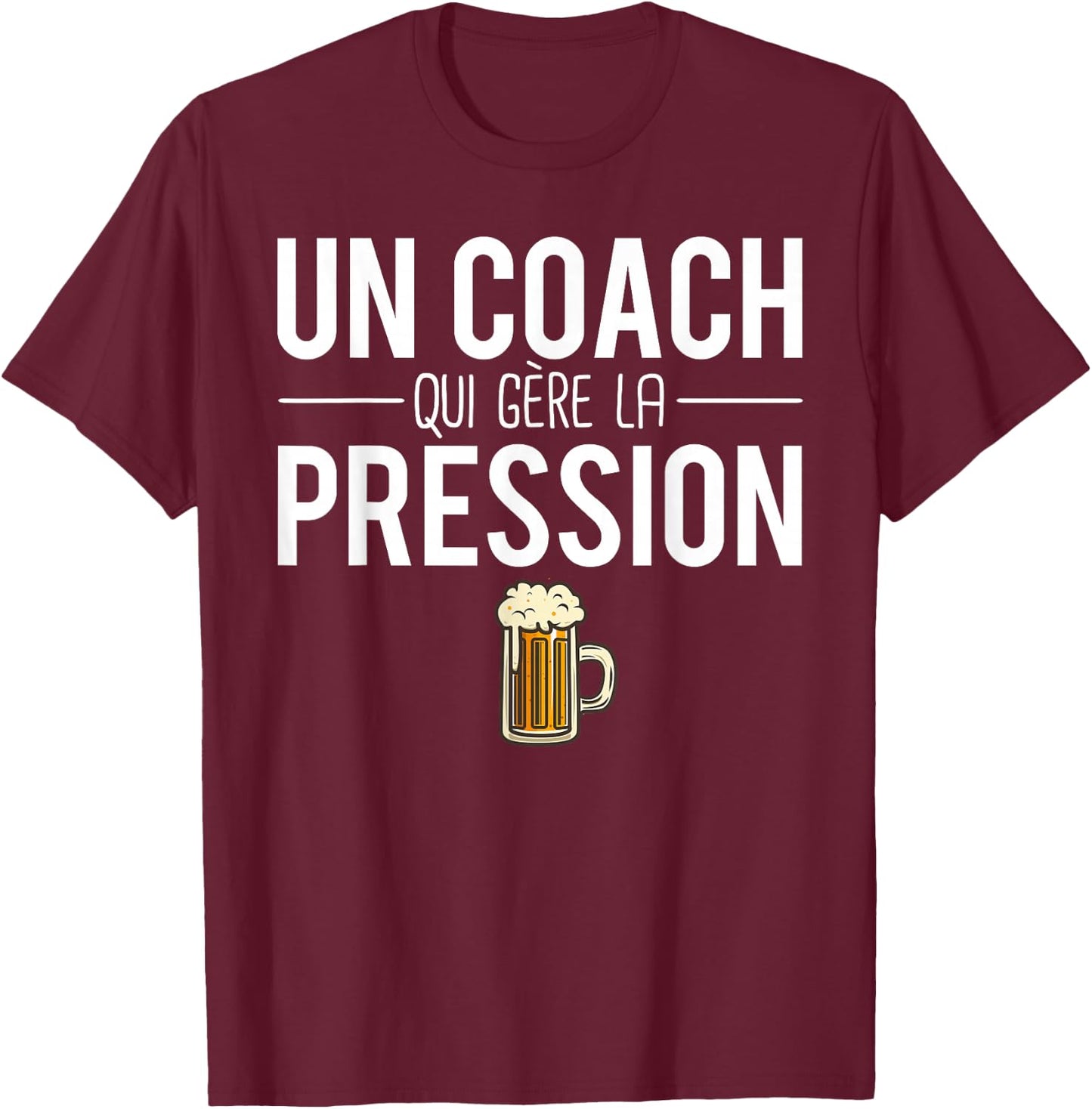 Beer Humor A Coach Who Manages Pressure T-Shirt - T-Shirt | Maroon