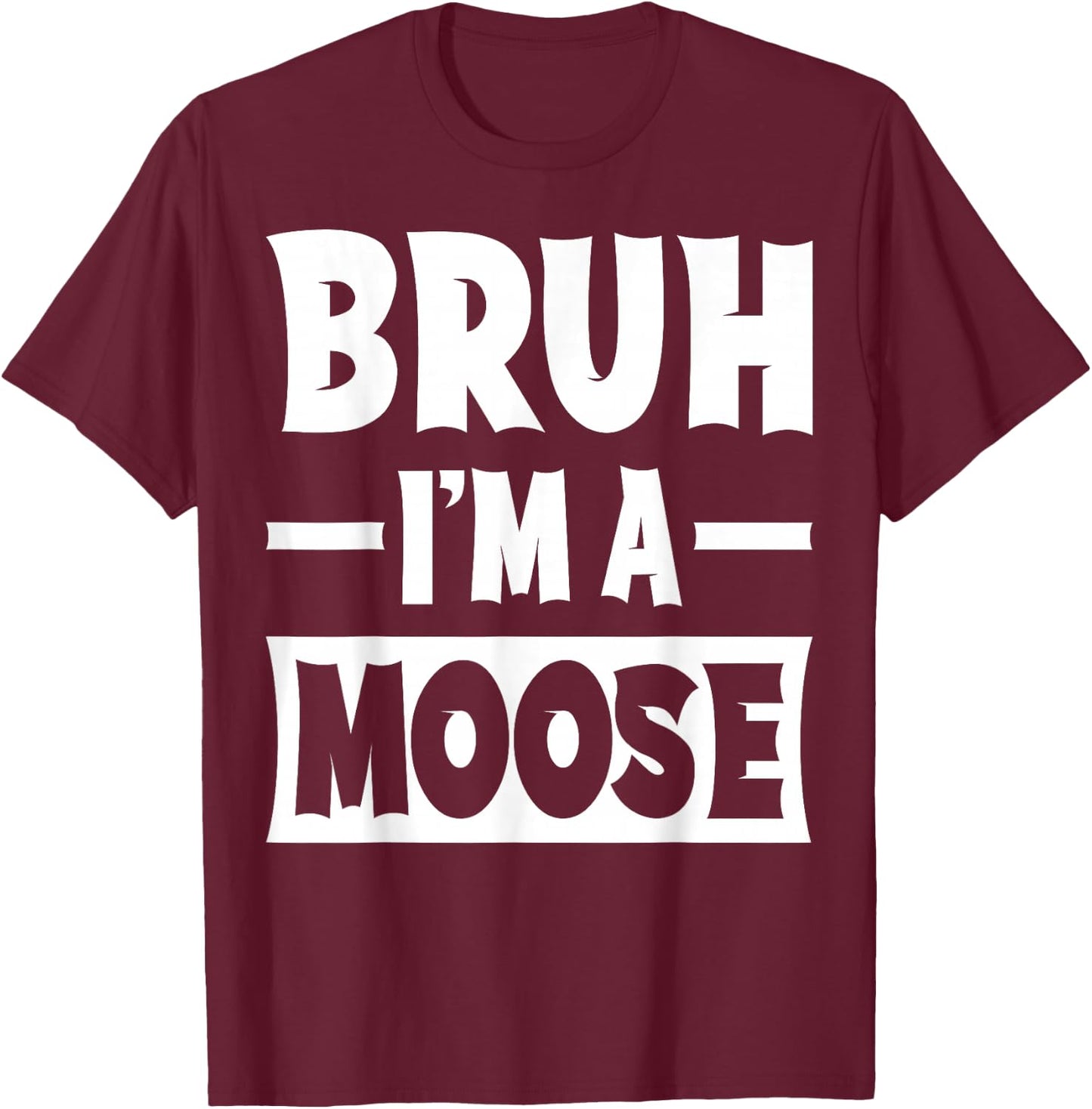 Bruh I'm A Moose Funny Lazy Halloween Costume Party T-Shirt - T-Shirt | Maroon