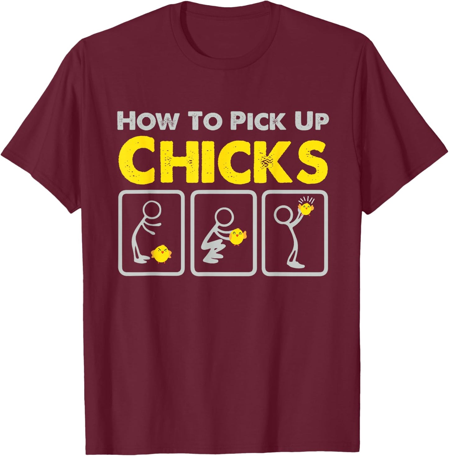 How to Pick up Chicks Funny Sarcastic Joke for Man Woman T-Shirt - T-Shirt | Maroon