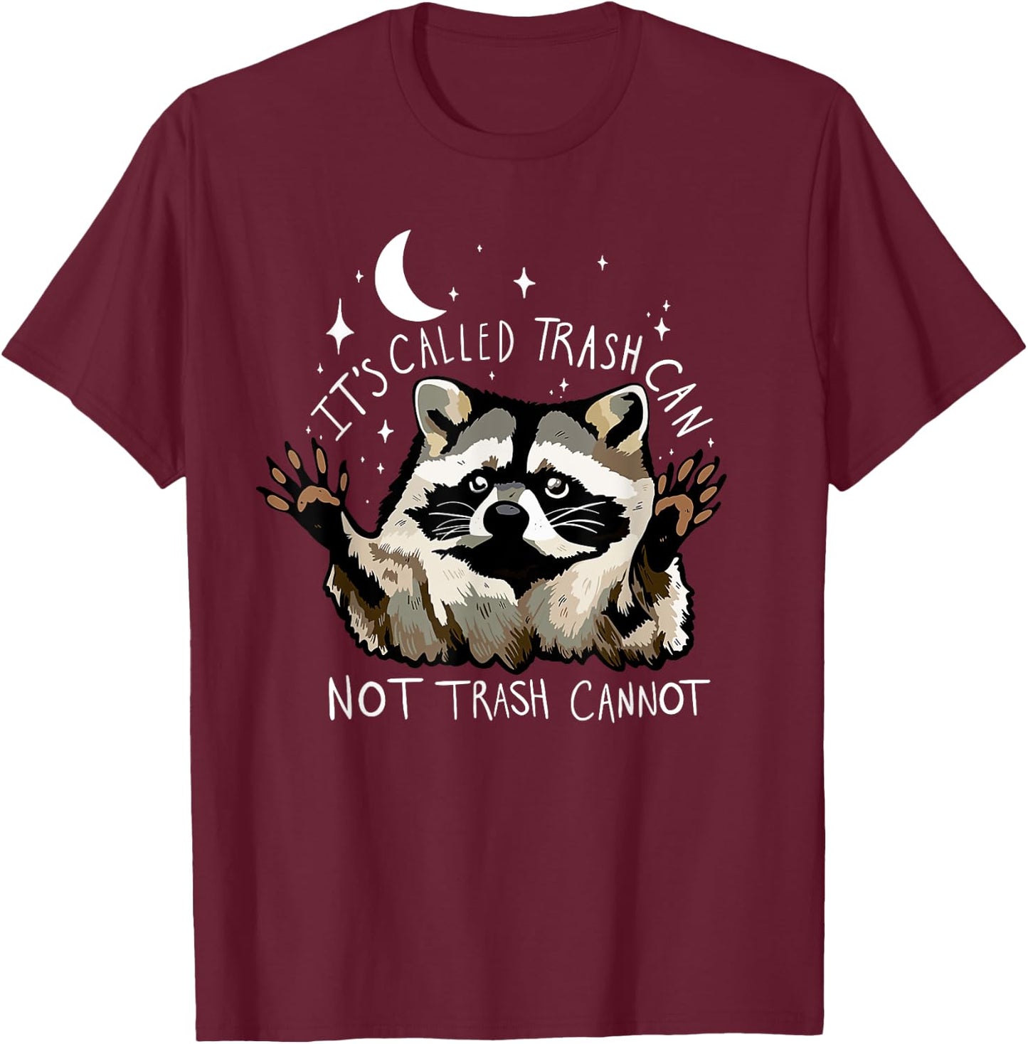 It's Called Trash can not Trash Cannot Funny Racoon T-Shirt - T-Shirt | Maroon