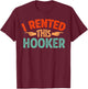 I rented this hooker T-Shirt - T-Shirt | Maroon