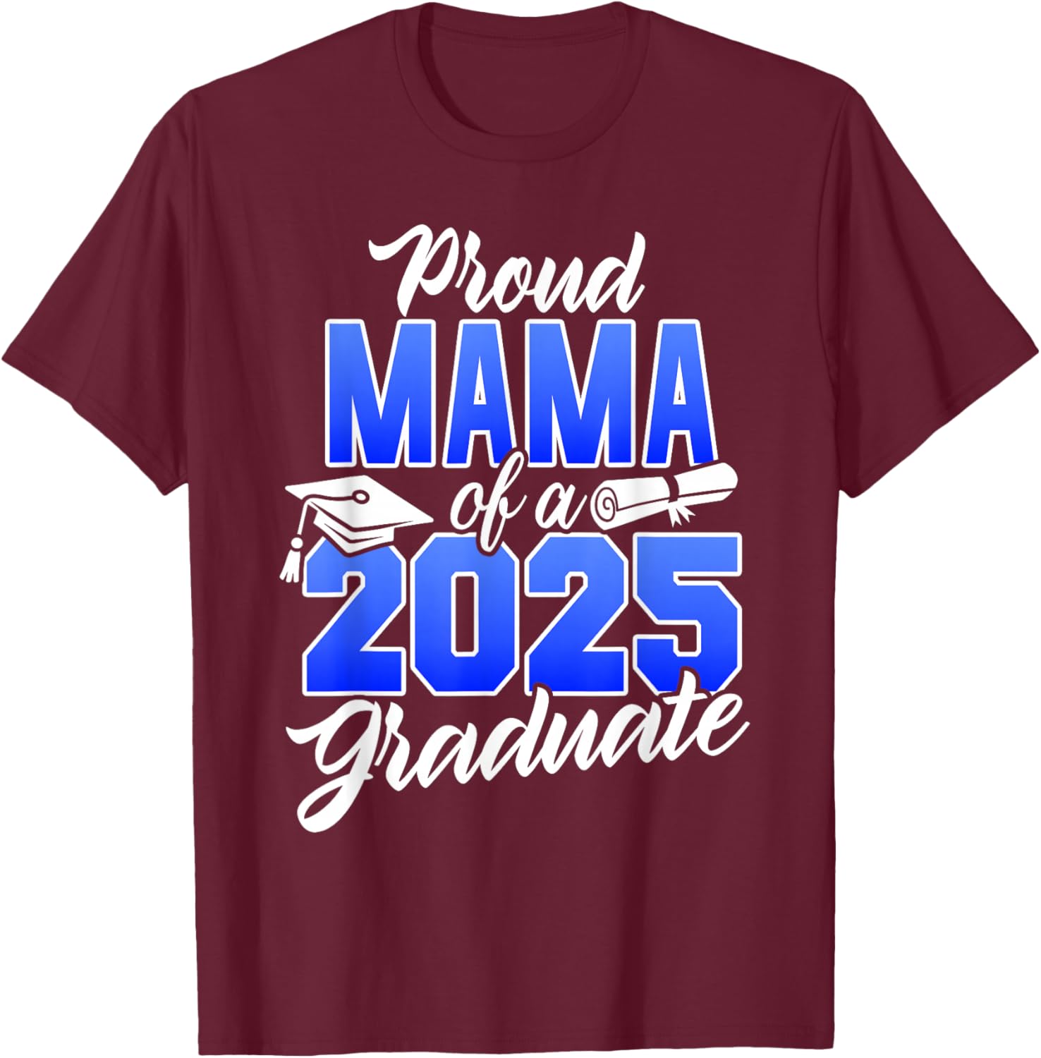 Proud Mama Of A 2025 Graduate Class of 2025 Graduation T-Shirt - T-Shirt | Maroon