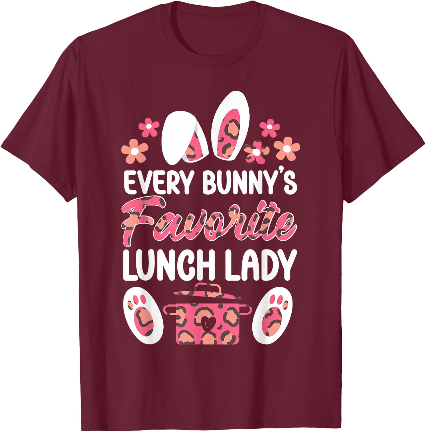 Lunch Lady Easter Every Bunny's Favorite Lunch Lady T-Shirt - T-Shirt | Maroon