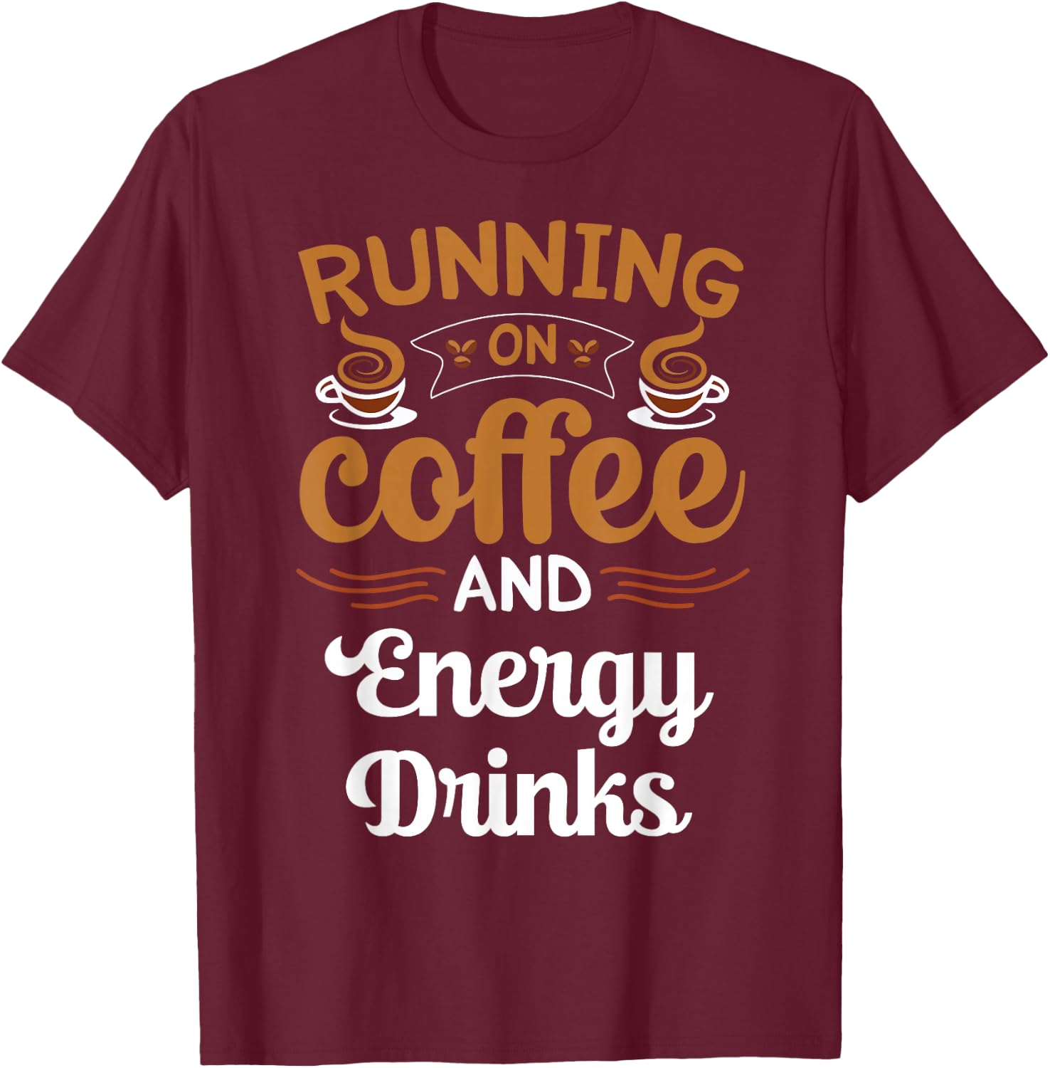 Running On Coffee And Energy Drinks Caffeine Lover T-Shirt - T-Shirt | Maroon